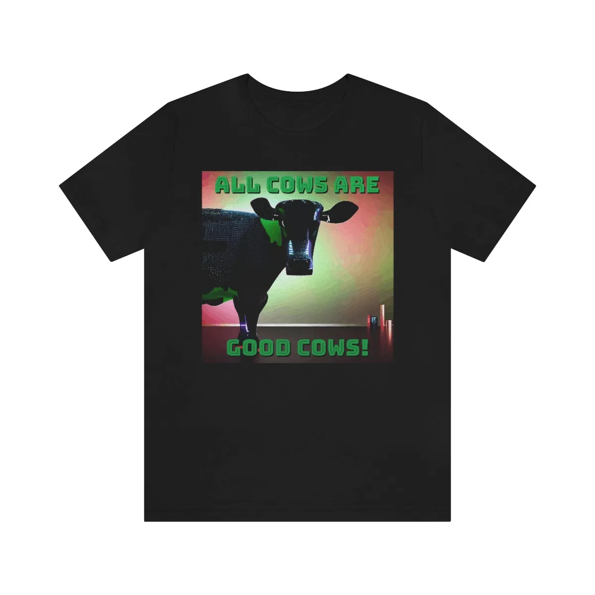 All Cows Are Good Cows! 3 Short Sleeve Tee