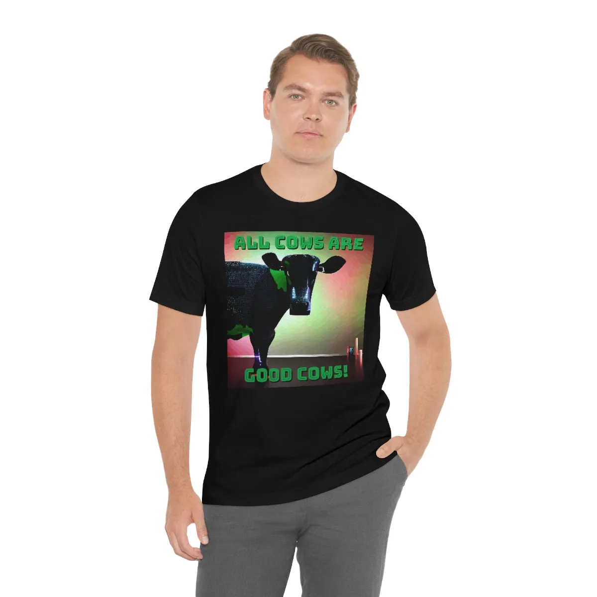 All Cows Are Good Cows! 3 Short Sleeve Tee