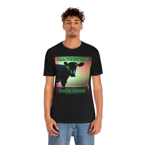 All Cows Are Good Cows! 3 Short Sleeve Tee
