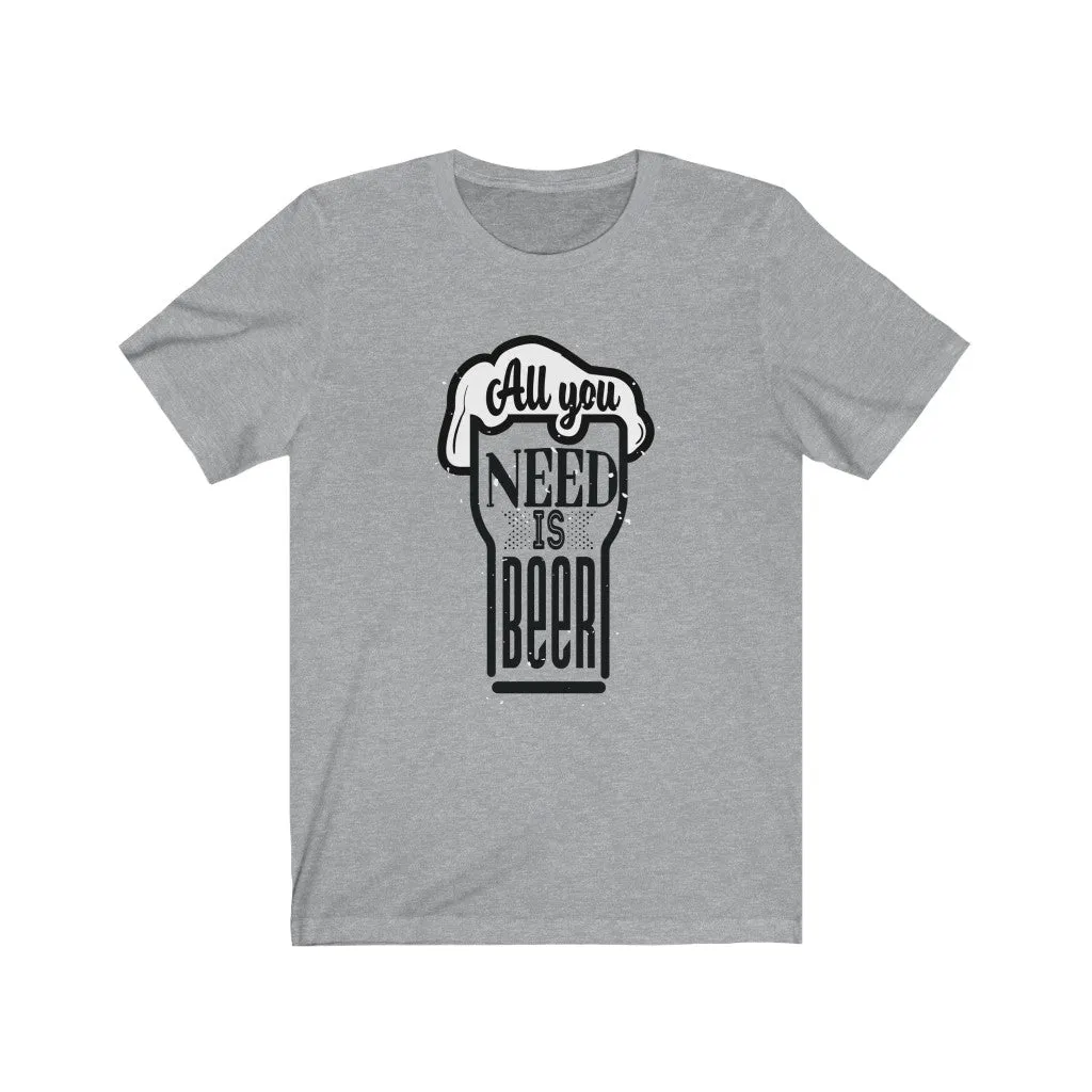 All You Need is Beer Clear Jersey Short Sleeve Tee