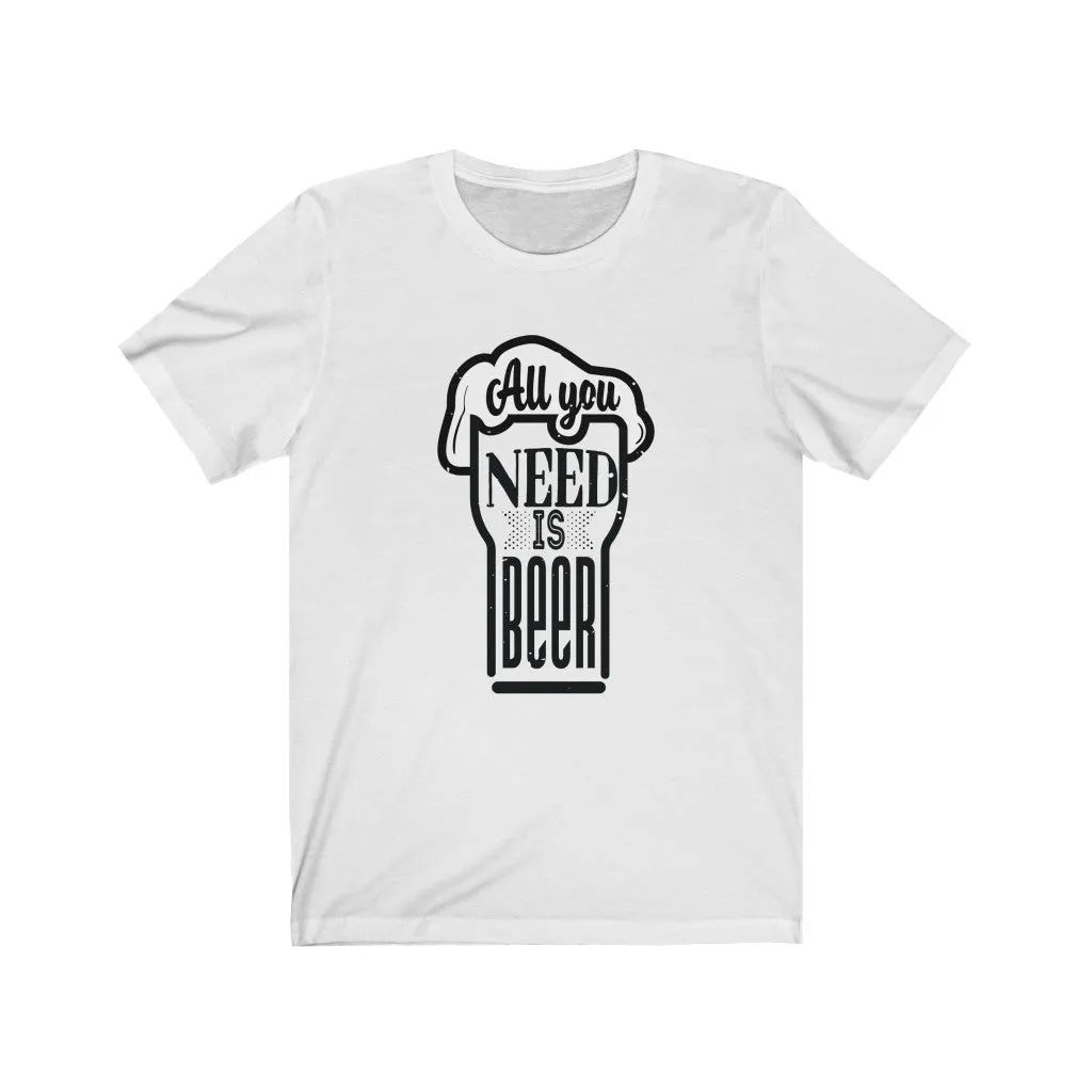 All You Need is Beer Clear Jersey Short Sleeve Tee