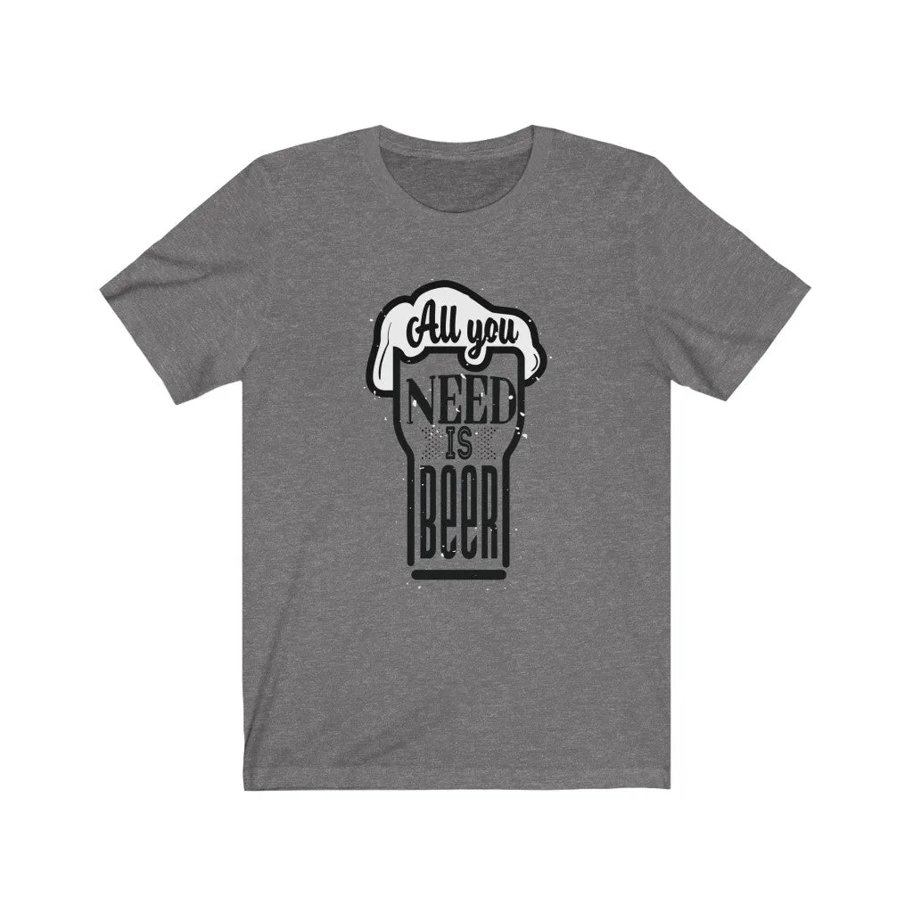All You Need is Beer Clear Jersey Short Sleeve Tee