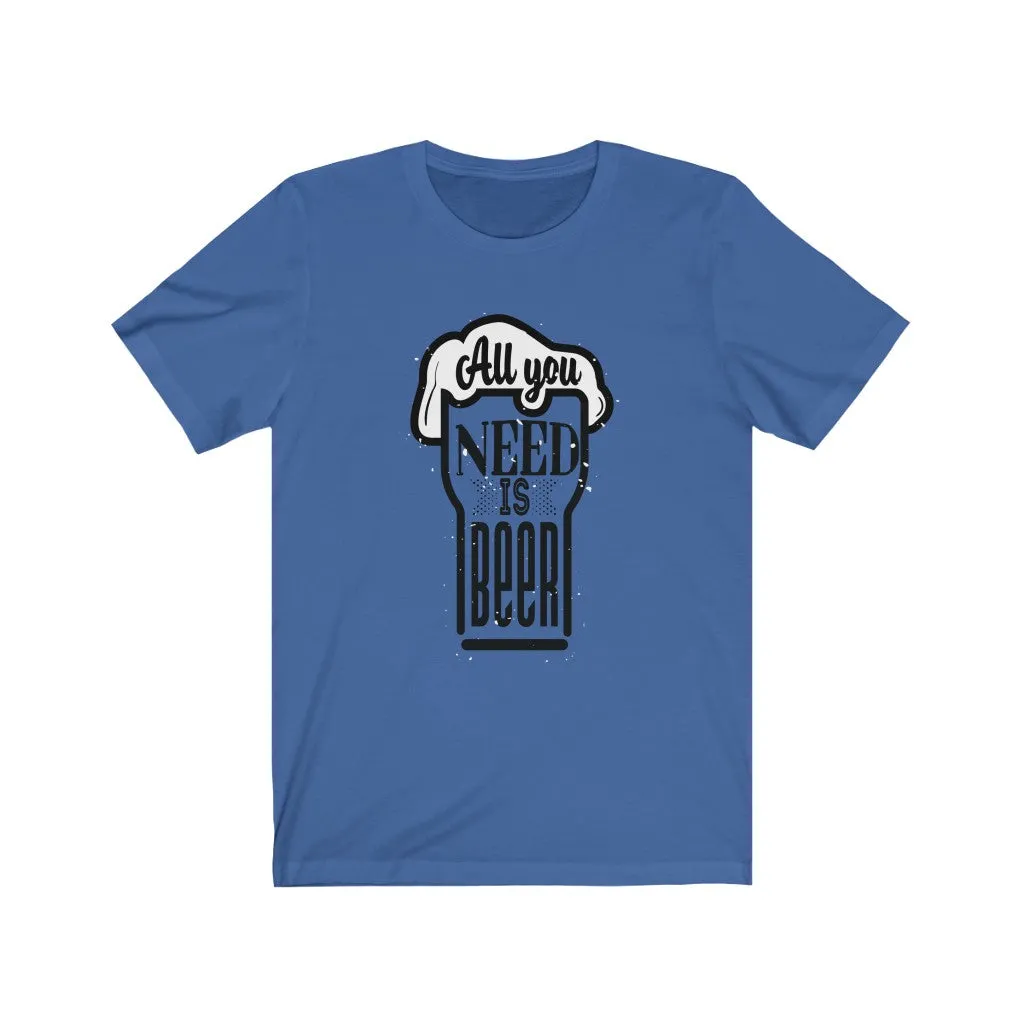 All You Need is Beer Clear Jersey Short Sleeve Tee