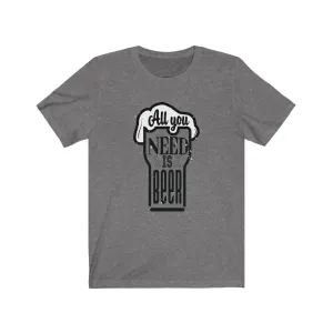All You Need is Beer Clear Jersey Short Sleeve Tee