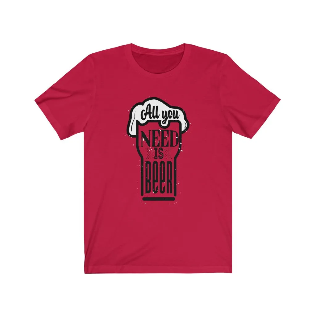 All You Need is Beer Clear Jersey Short Sleeve Tee