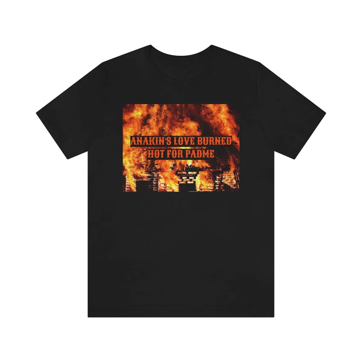 Anakin's Love Burned Hot For Padme Short Sleeve Tee