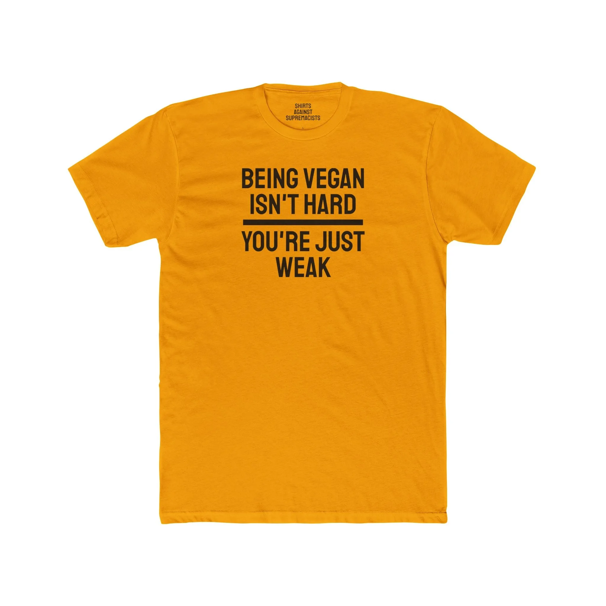 Being Vegan Isn't Hard You're Just Weak - Unisex Cotton Crew Tee