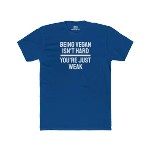 Being Vegan Isn't Hard You're Just Weak - Unisex Cotton Crew Tee