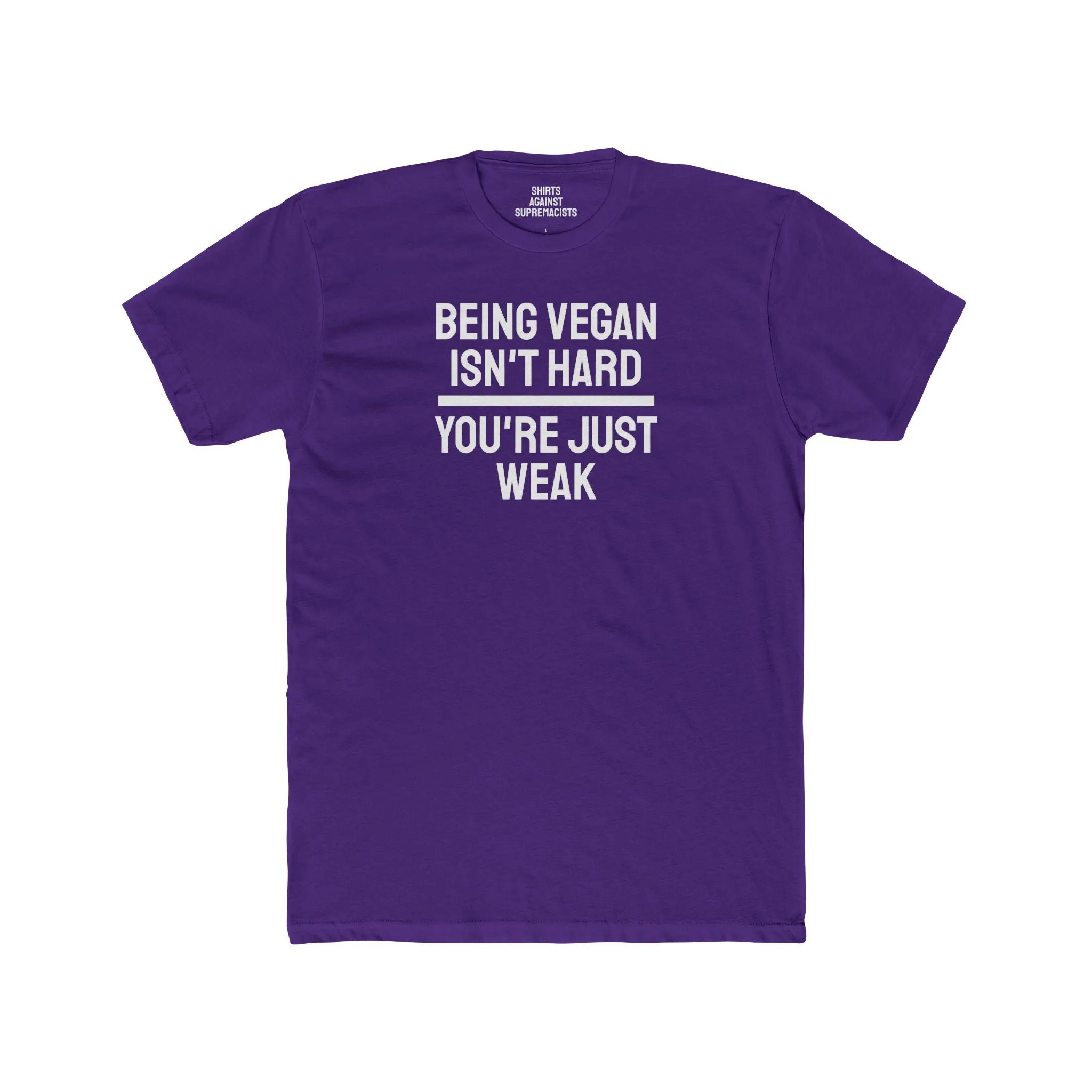 Being Vegan Isn't Hard You're Just Weak - Unisex Cotton Crew Tee