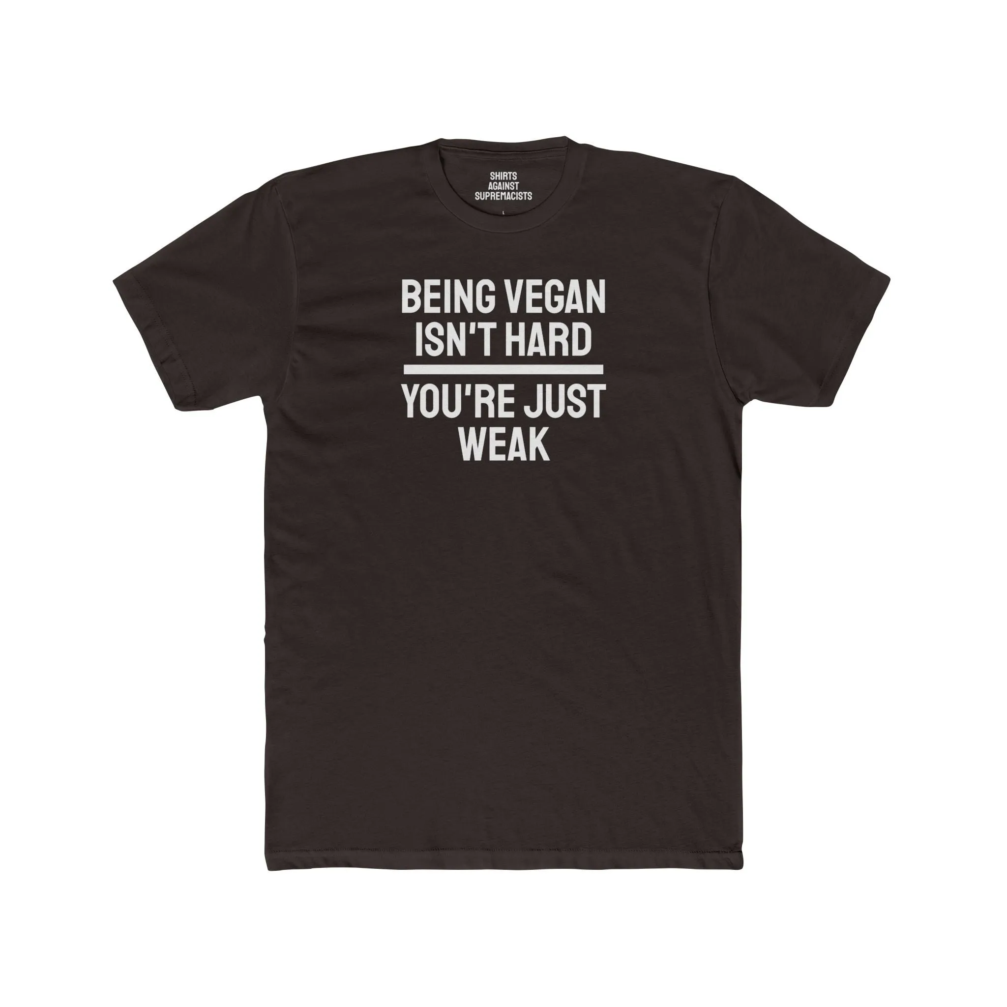 Being Vegan Isn't Hard You're Just Weak - Unisex Cotton Crew Tee