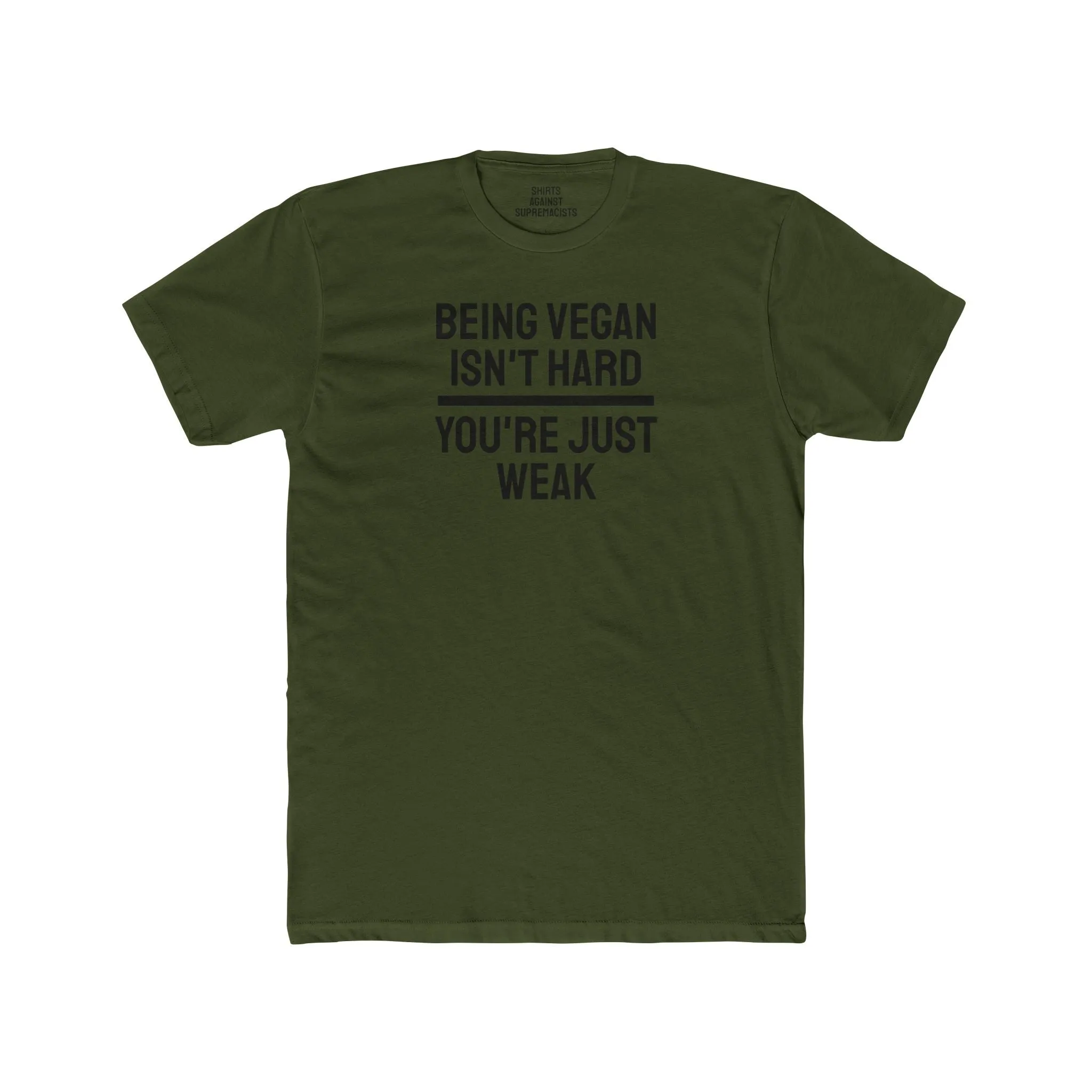 Being Vegan Isn't Hard You're Just Weak - Unisex Cotton Crew Tee