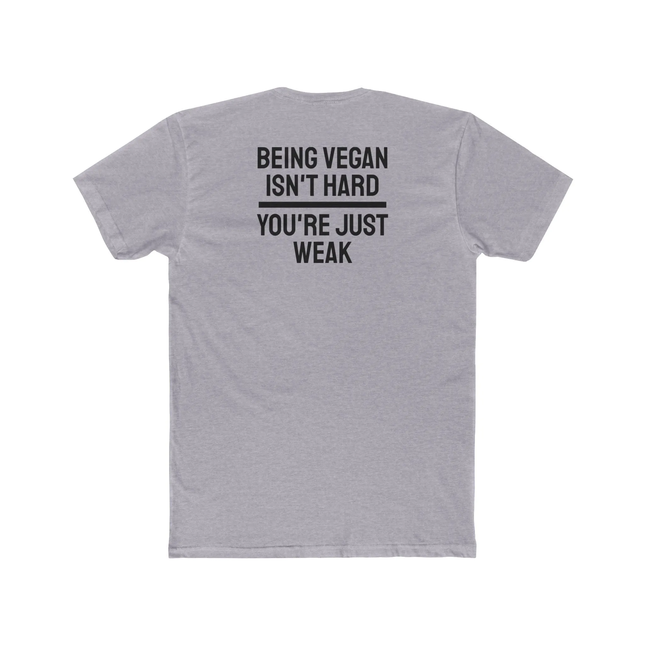 Being Vegan Isn't Hard You're Just Weak - Unisex Cotton Crew Tee