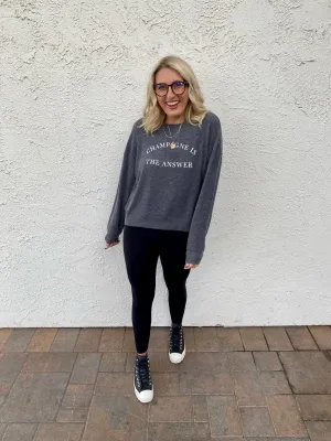 Champagne is the Answer Sweatshirt