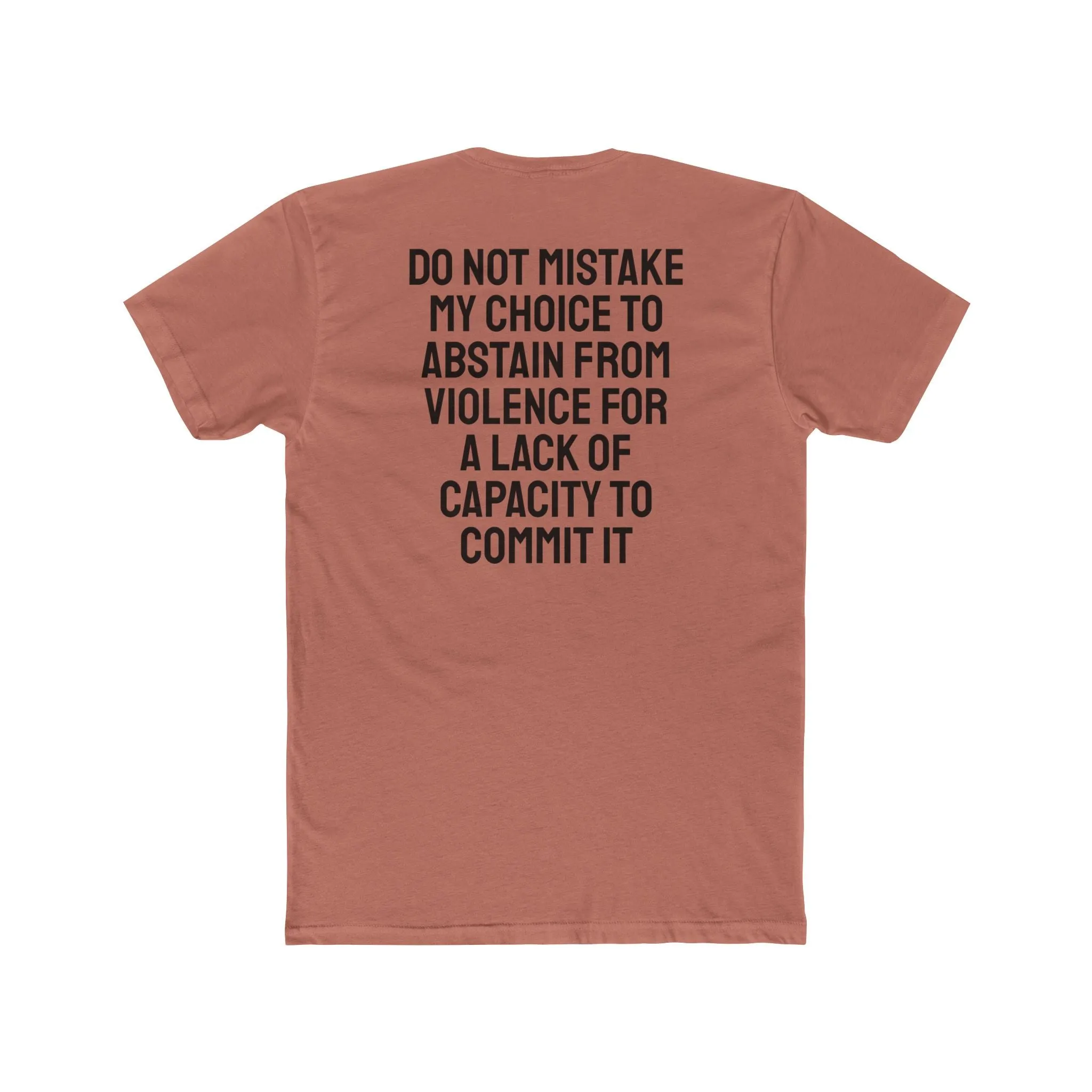 Do Not Mistake My Choice To Abstain From Violence For A Lack Of Capacity To Commit It - Unisex Cotton Crew Tee