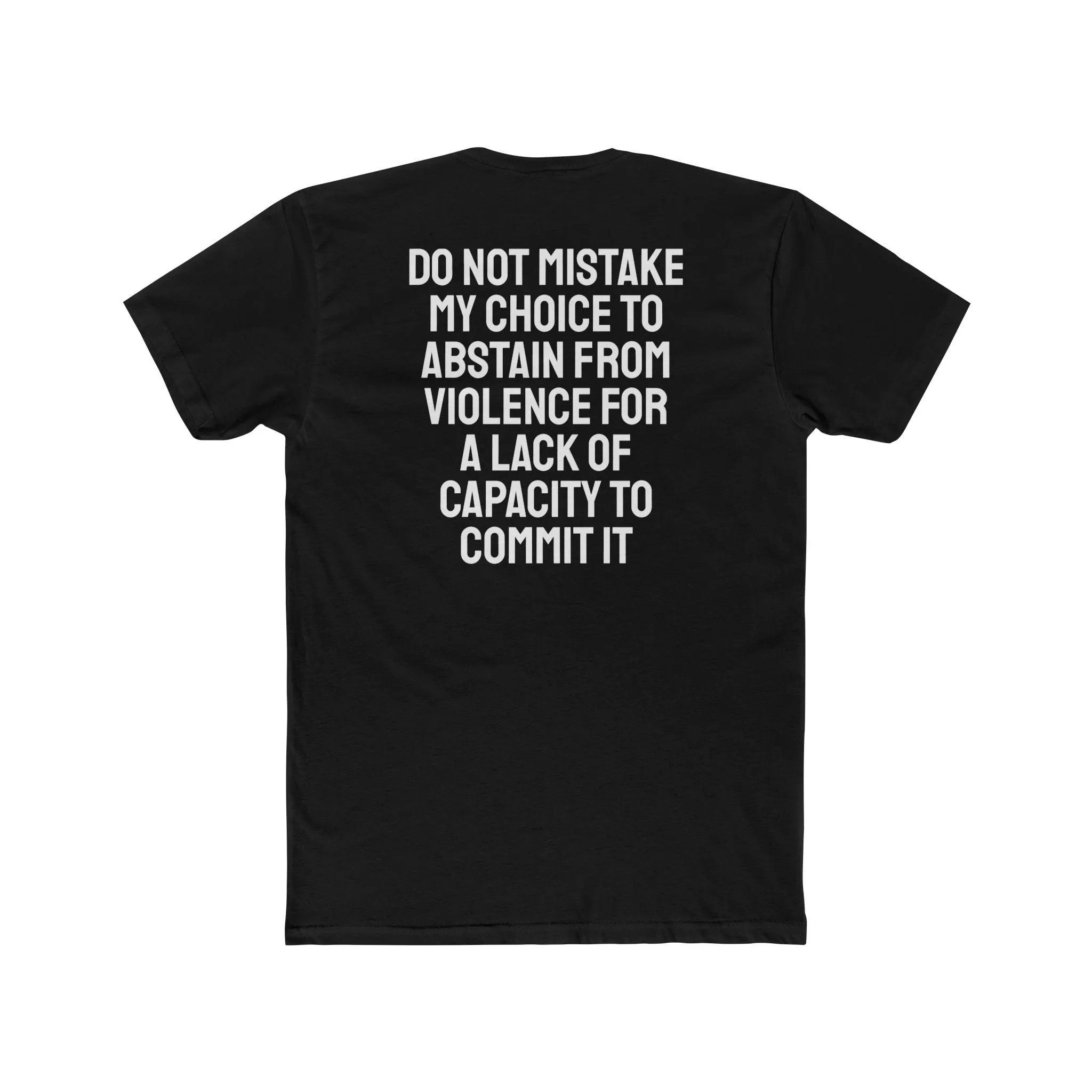 Do Not Mistake My Choice To Abstain From Violence For A Lack Of Capacity To Commit It - Unisex Cotton Crew Tee