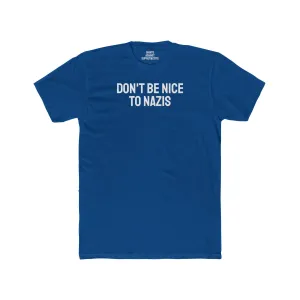 Don't Be Nice To Nazis - Unisex Cotton Crew Tee