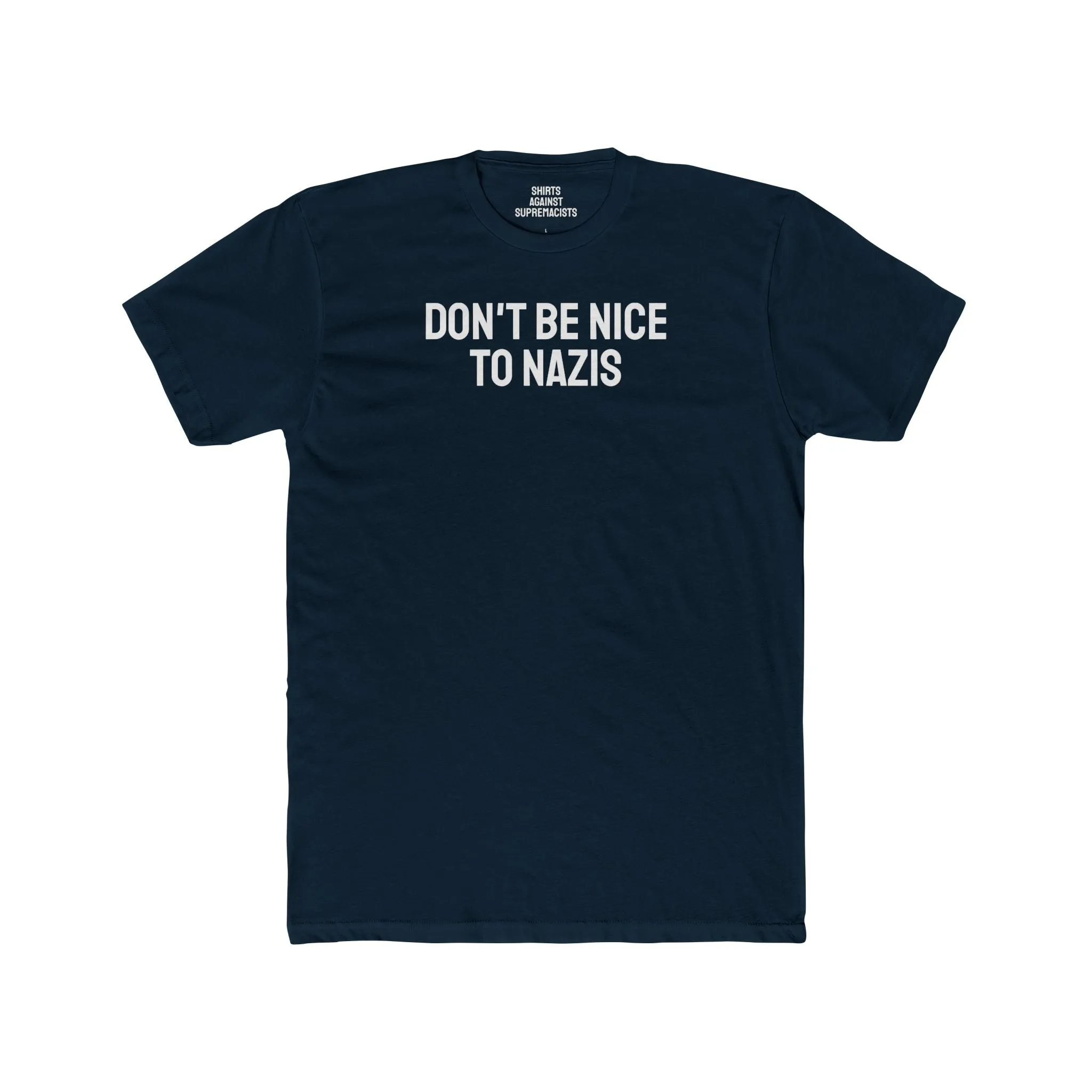 Don't Be Nice To Nazis - Unisex Cotton Crew Tee