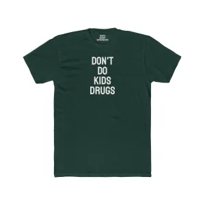Don't Do Kids Drugs - Unisex Cotton Crew Tee