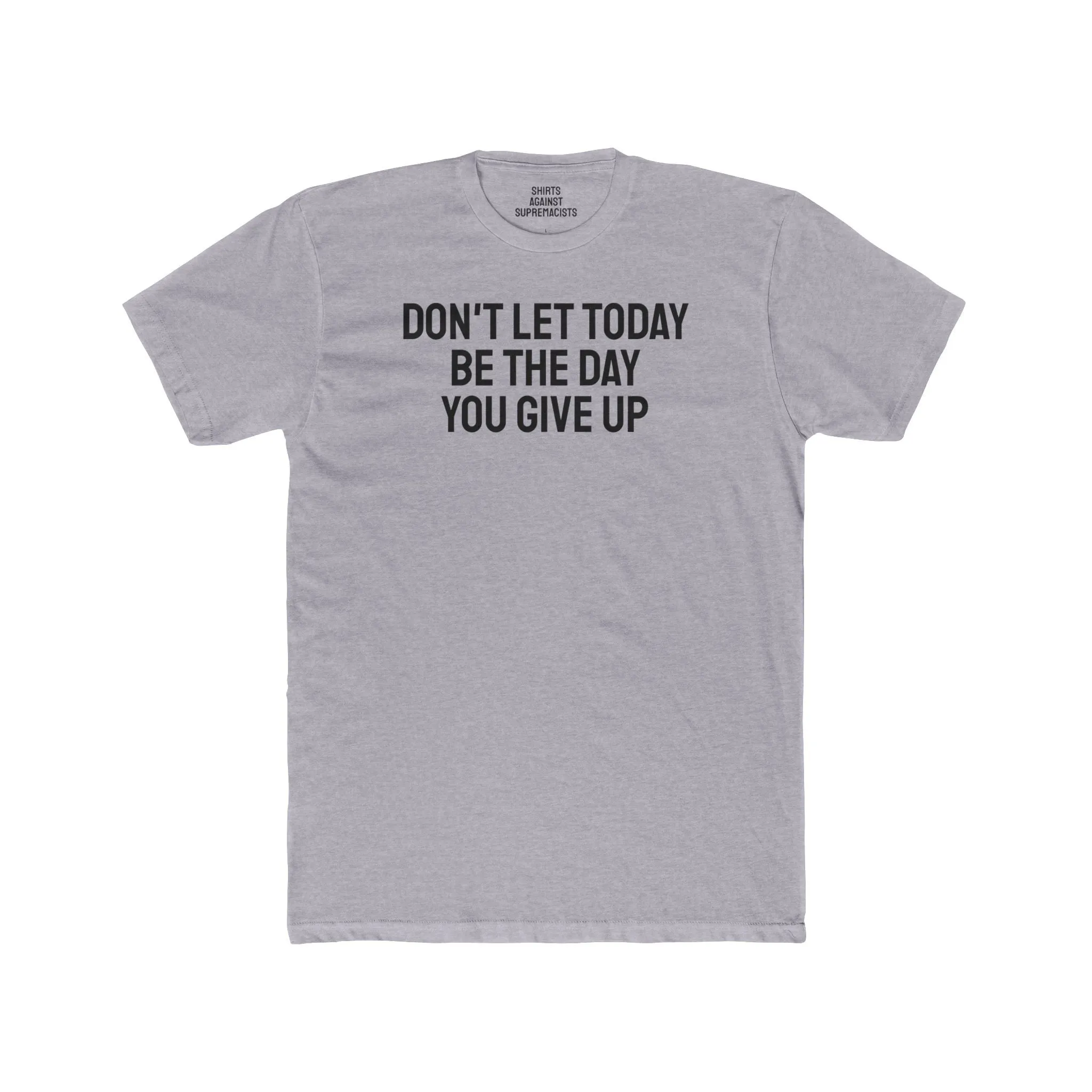 Don't Let Today Be The Day You Give Up - Unisex Cotton Crew Tee