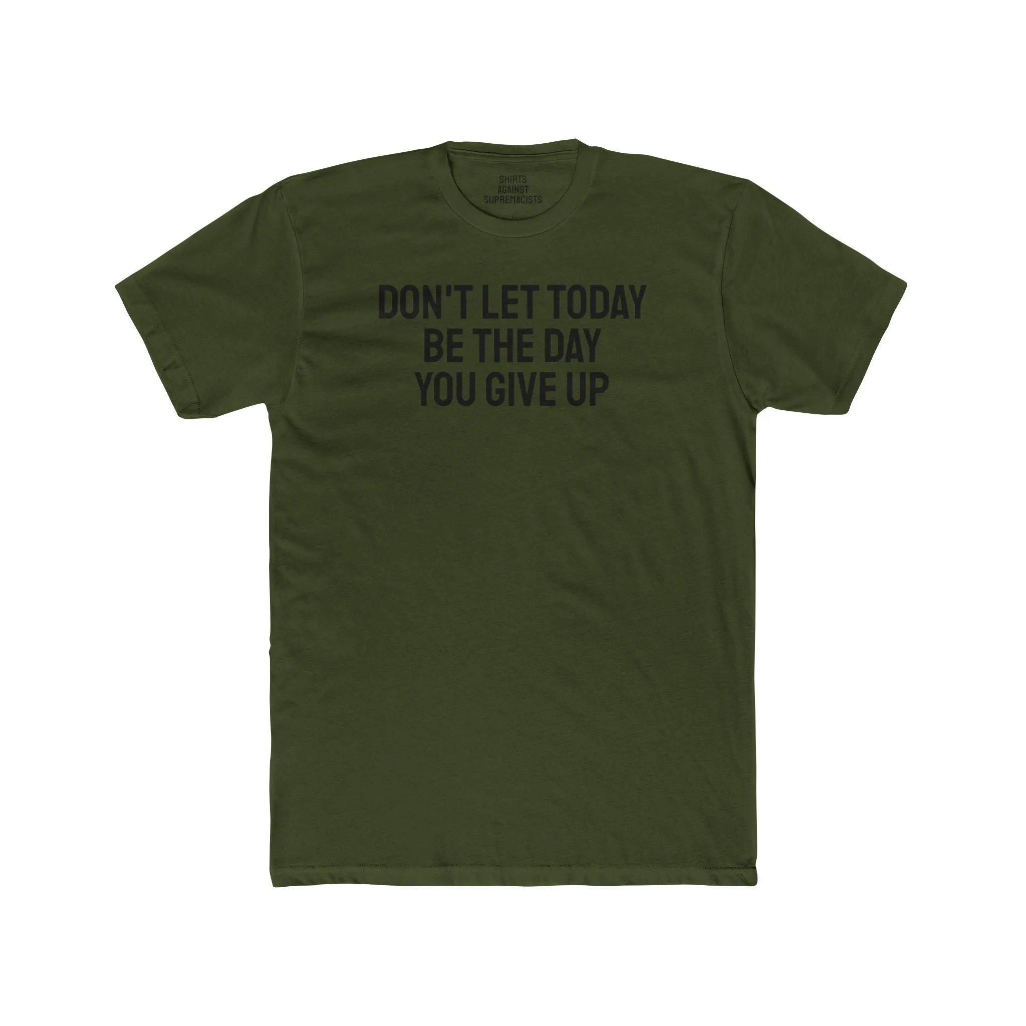 Don't Let Today Be The Day You Give Up - Unisex Cotton Crew Tee