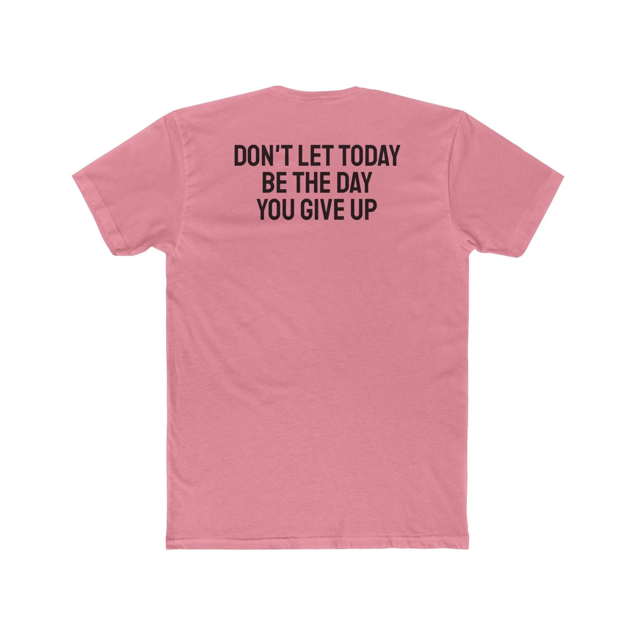 Don't Let Today Be The Day You Give Up - Unisex Cotton Crew Tee