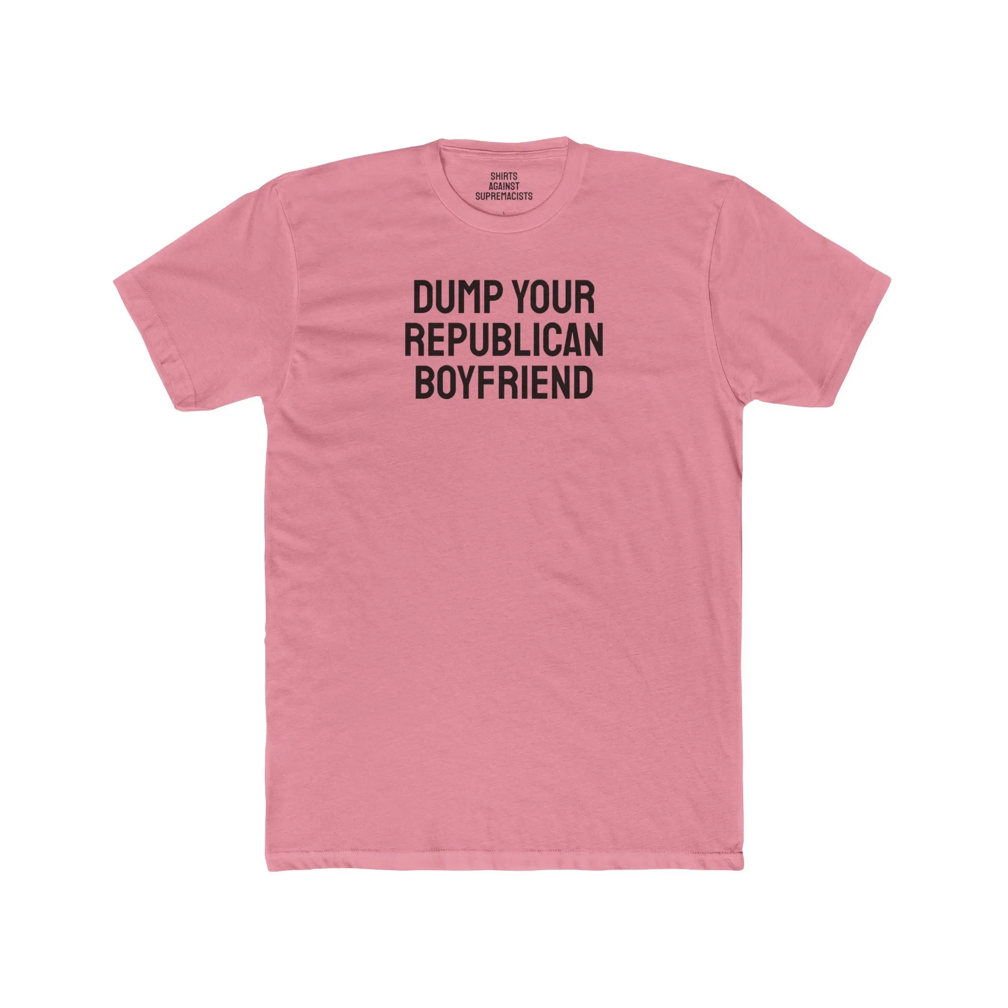 Dump Your Republican Boyfriend- Unisex Cotton Crew Tee