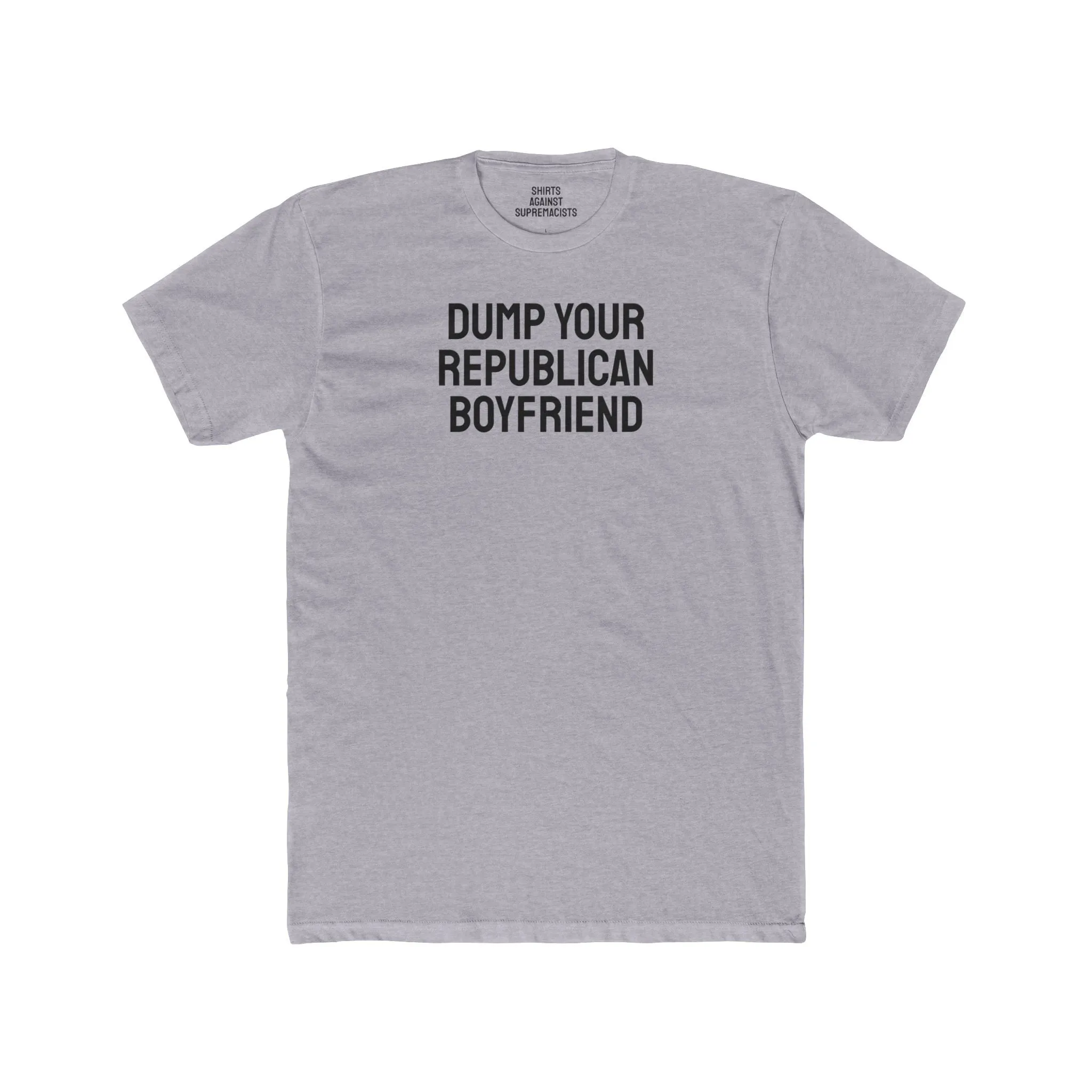 Dump Your Republican Boyfriend- Unisex Cotton Crew Tee