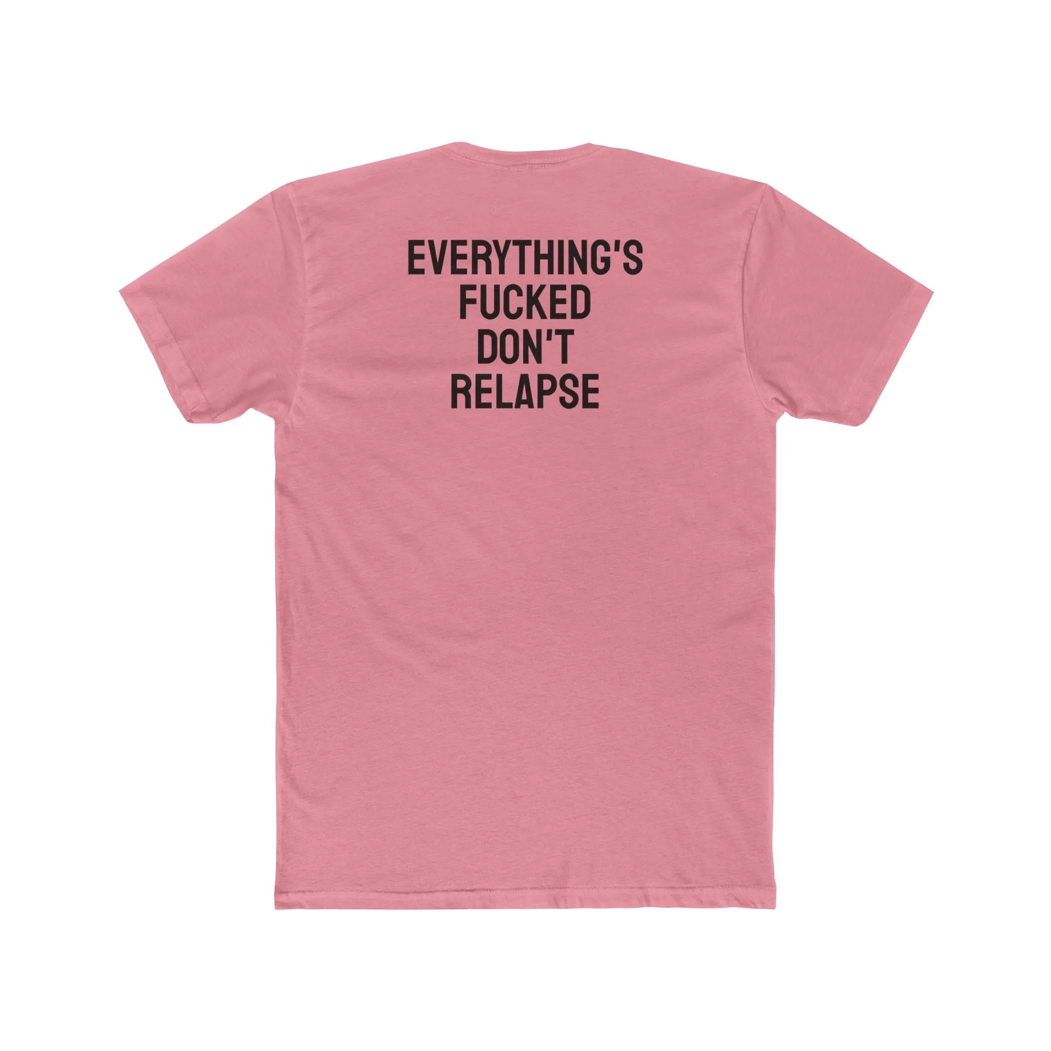 Everything's Fucked Don't Relapse - Unisex Cotton Crew Tee