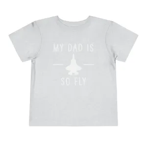 F-35B My Dad is so Fly Toddler Short Sleeve Tee
