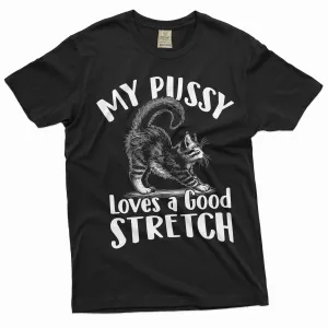 Funny Cat inappropriate T-shirt my pussy loves a good stretch dual meaning humor tee shirt