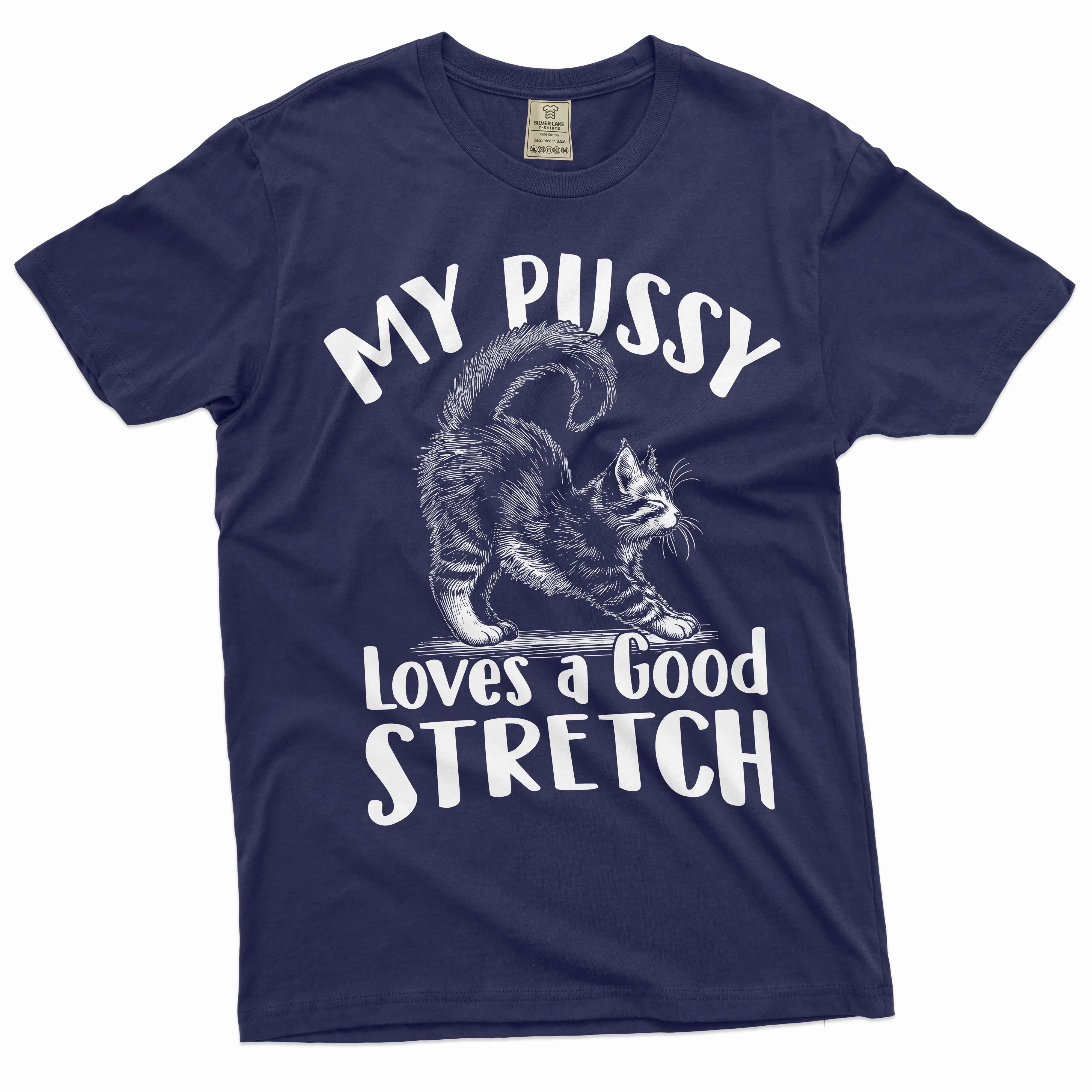 Funny Cat inappropriate T-shirt my pussy loves a good stretch dual meaning humor tee shirt