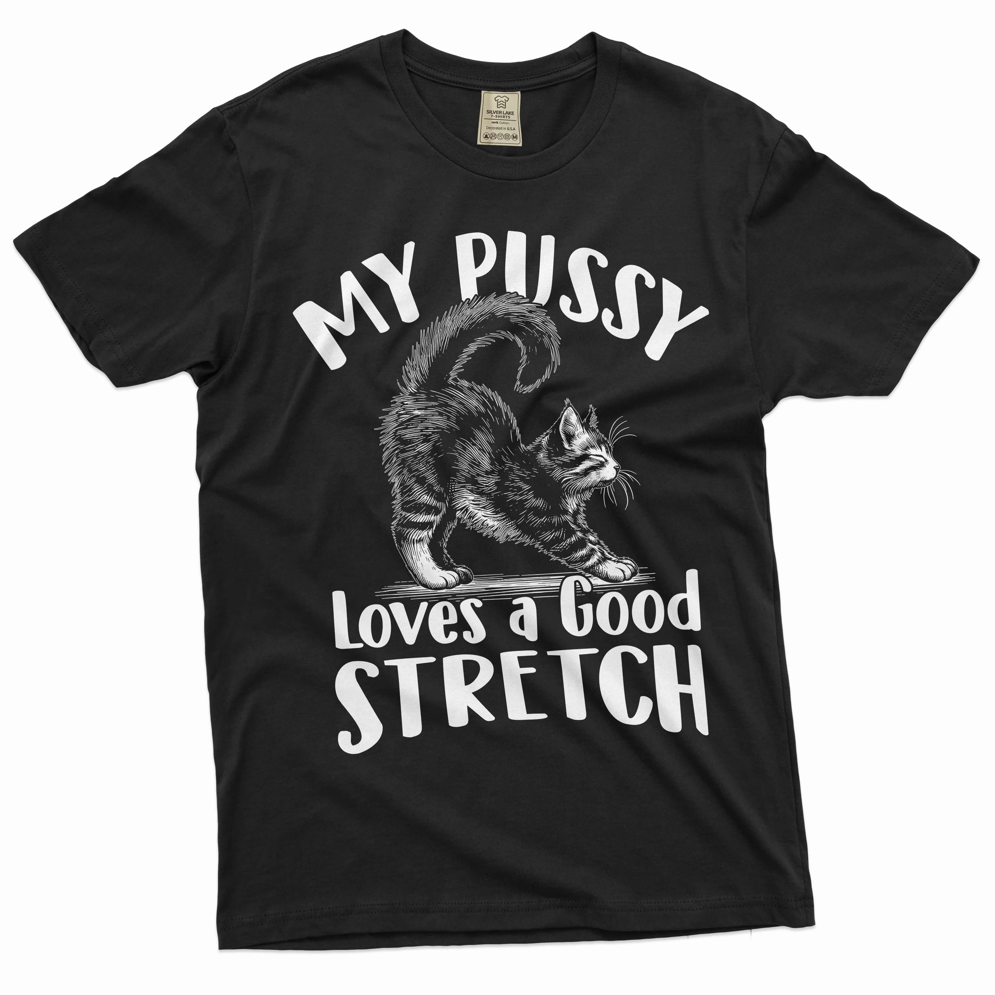 Funny Cat inappropriate T-shirt my pussy loves a good stretch dual meaning humor tee shirt