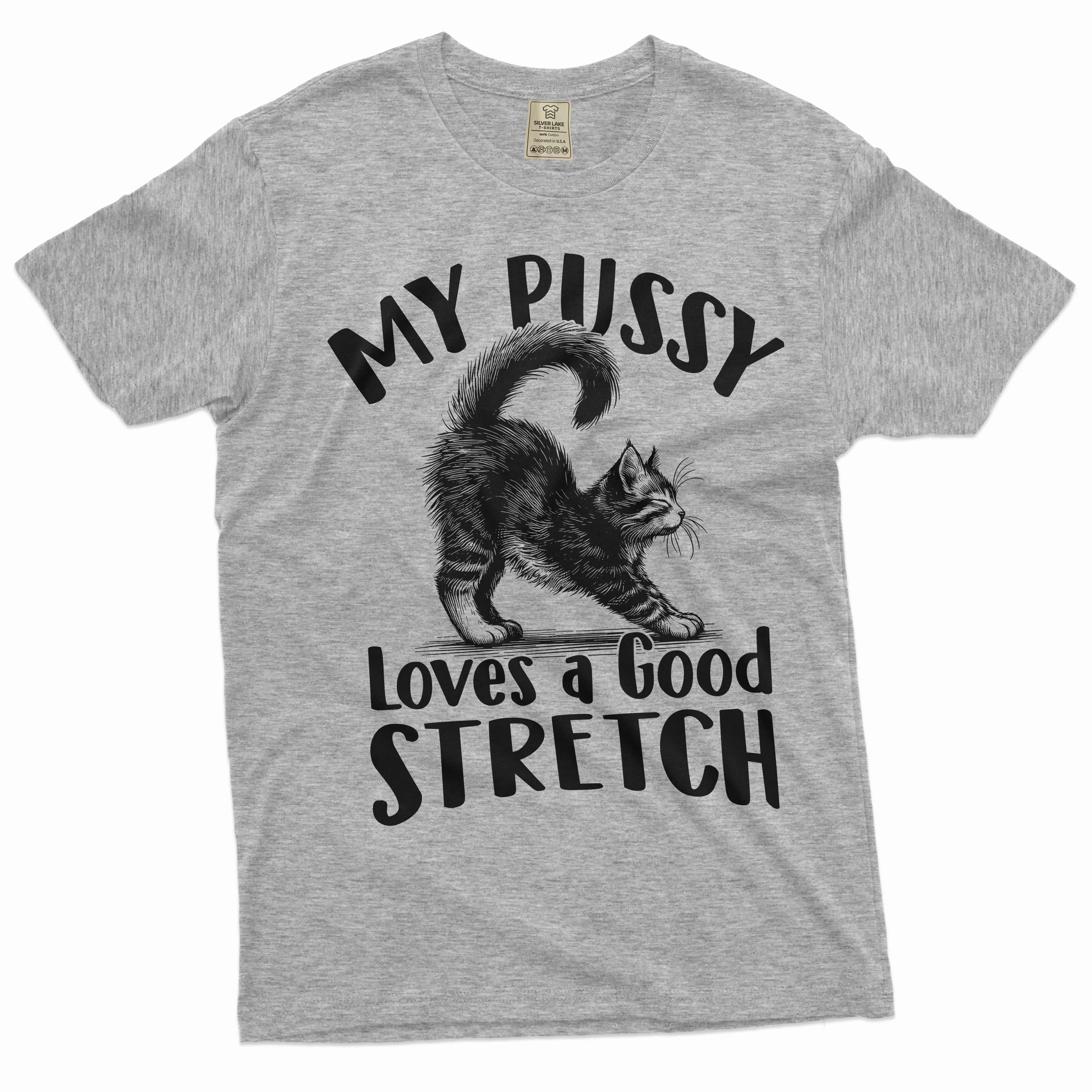 Funny Cat inappropriate T-shirt my pussy loves a good stretch dual meaning humor tee shirt