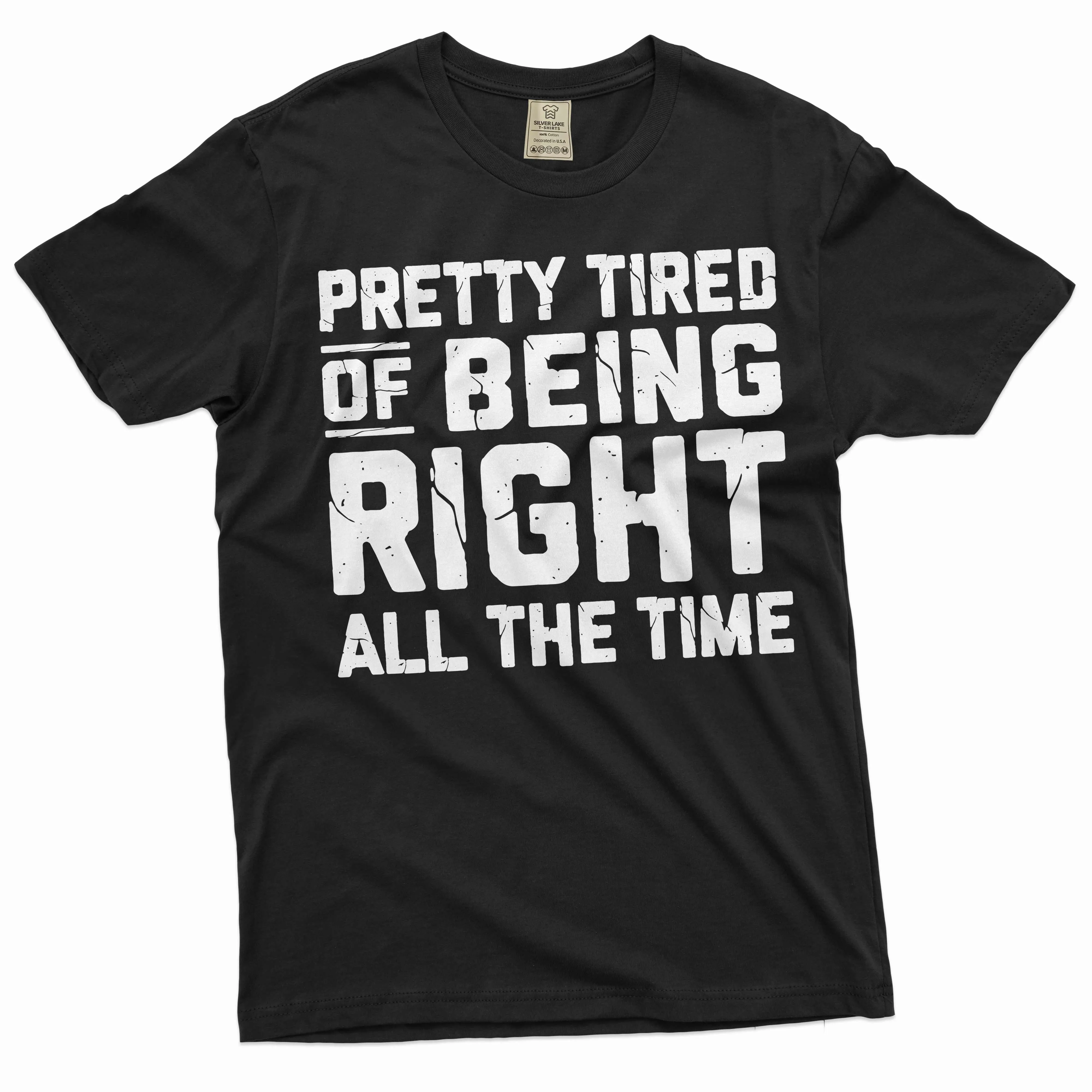 Funny Pretty tired of being right all the time T-shirt sarcastic sarcasm humor Gift Tee shirt