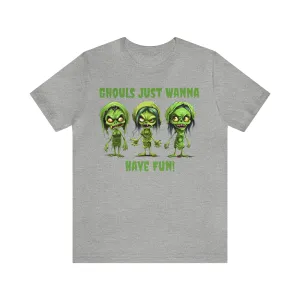 Ghouls Just Wanna Have Fun T-Shirt | Creepy Girl Ghouls Tee |  Bella Canvas 3001Unisex | Scary Short Sleeve Tshirt