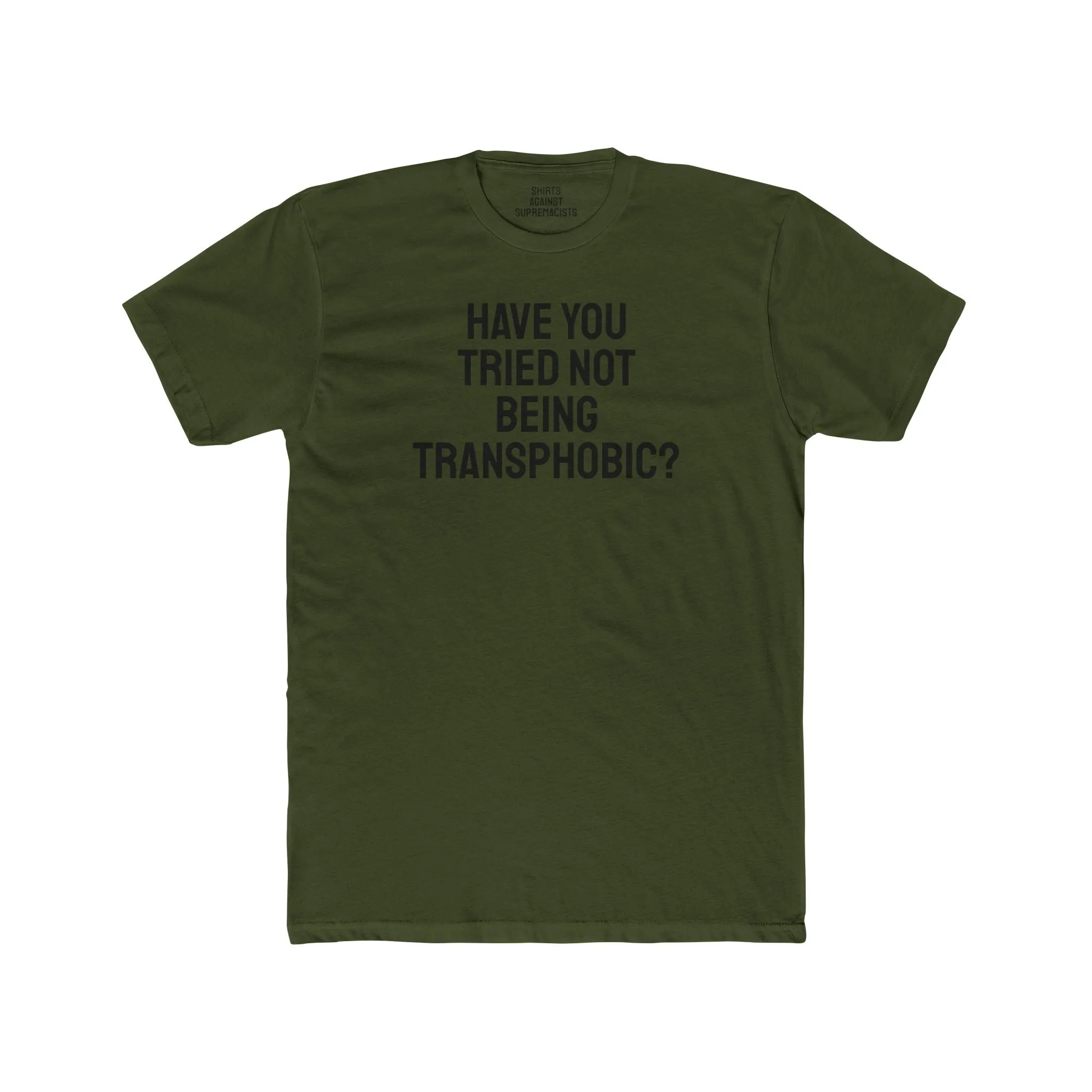 Have You Tried Not Being Transphobic? - Unisex Cotton Crew Tee