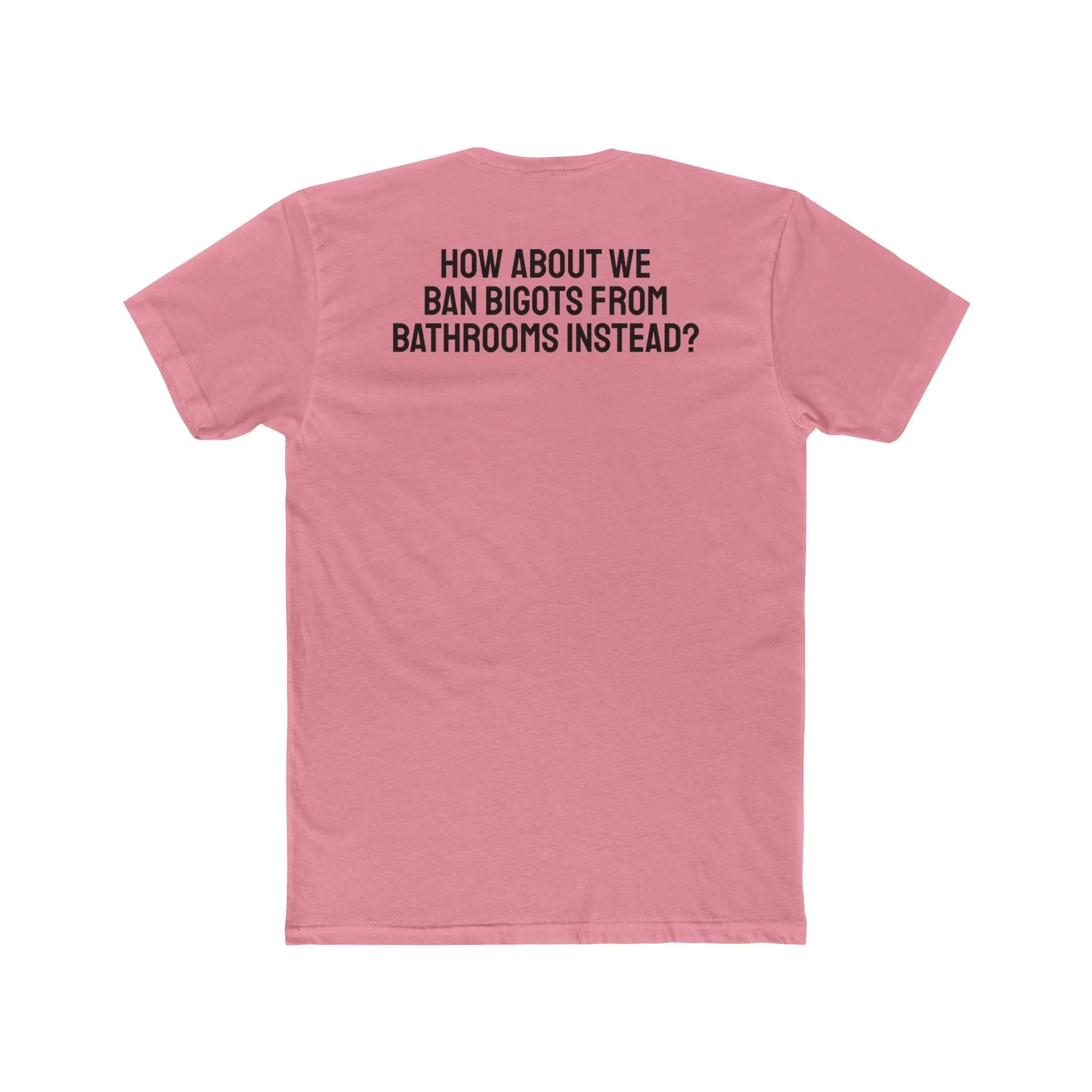 How About We Ban Bigots From Bathrooms Instead? - Unisex Cotton Crew Tee