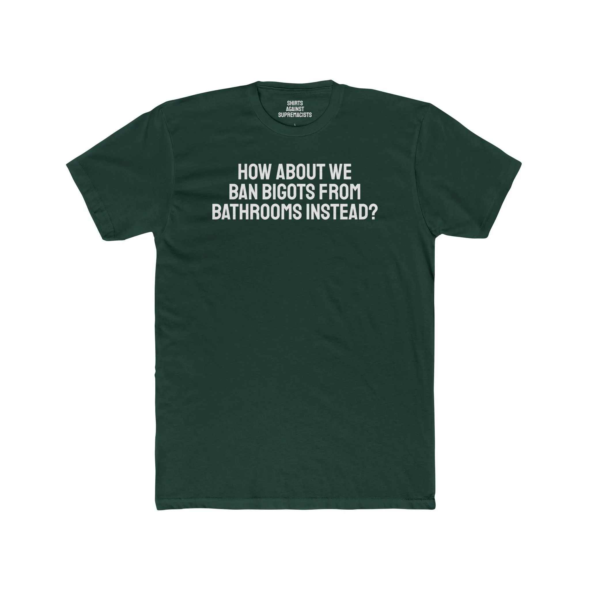How About We Ban Bigots From Bathrooms Instead? - Unisex Cotton Crew Tee