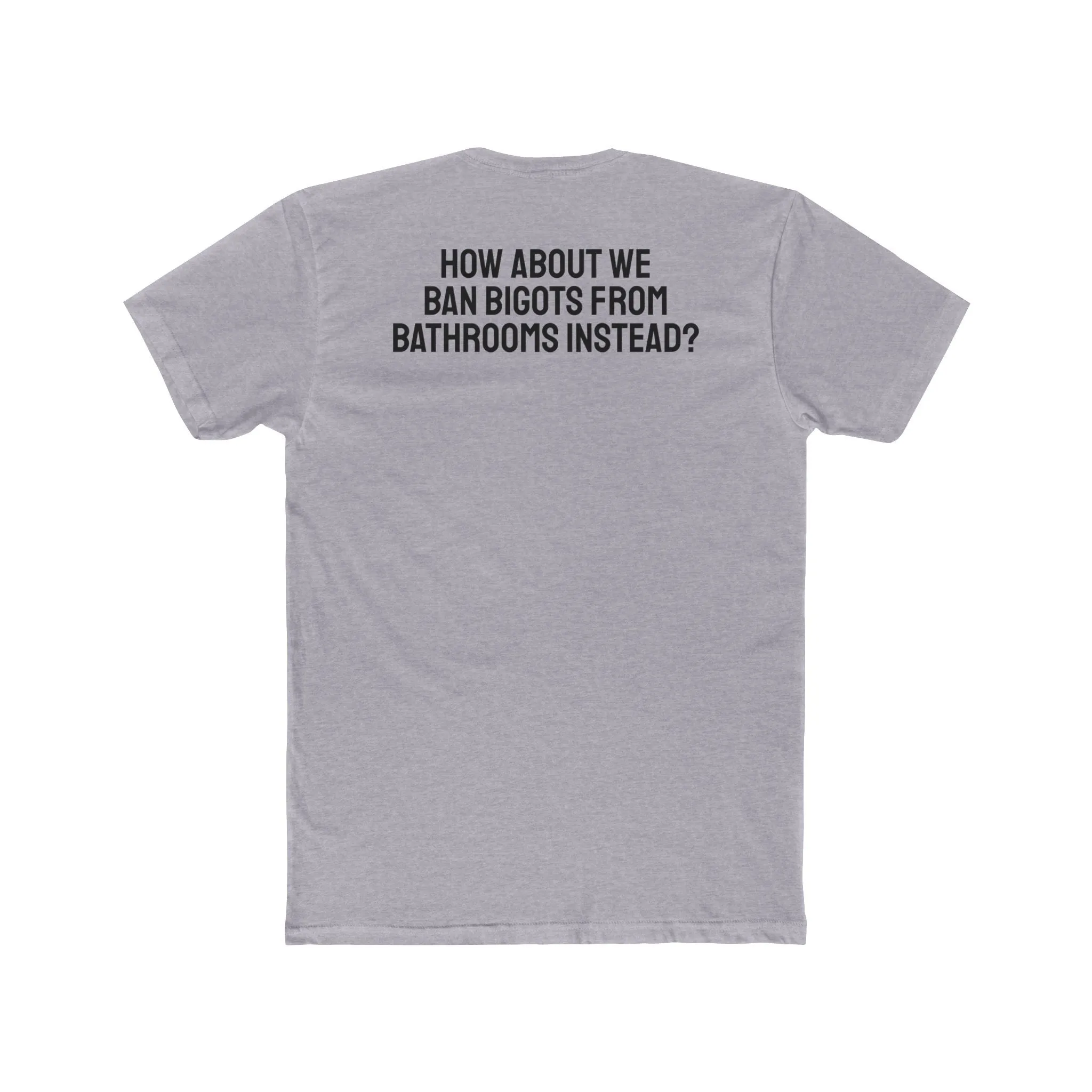 How About We Ban Bigots From Bathrooms Instead? - Unisex Cotton Crew Tee