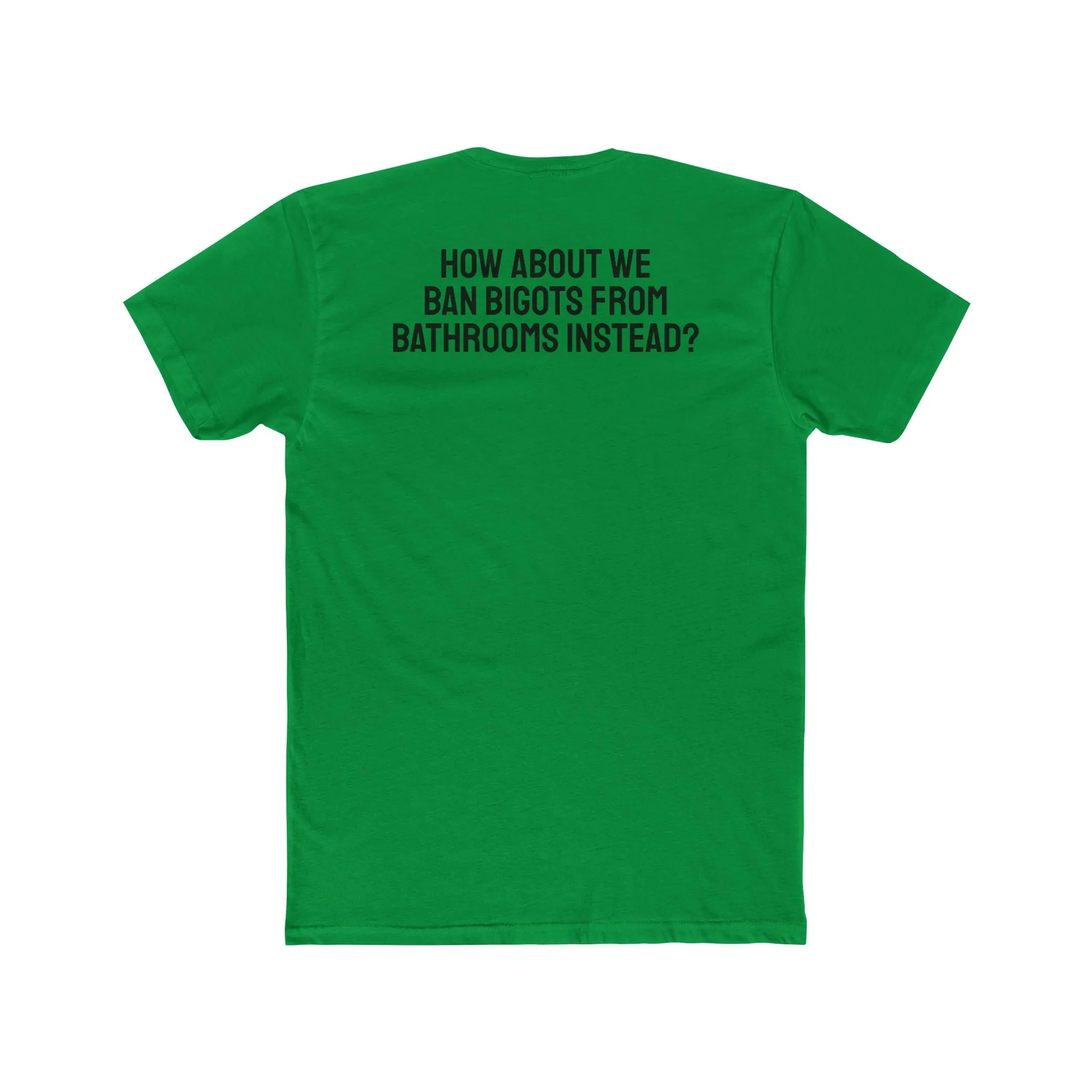 How About We Ban Bigots From Bathrooms Instead? - Unisex Cotton Crew Tee