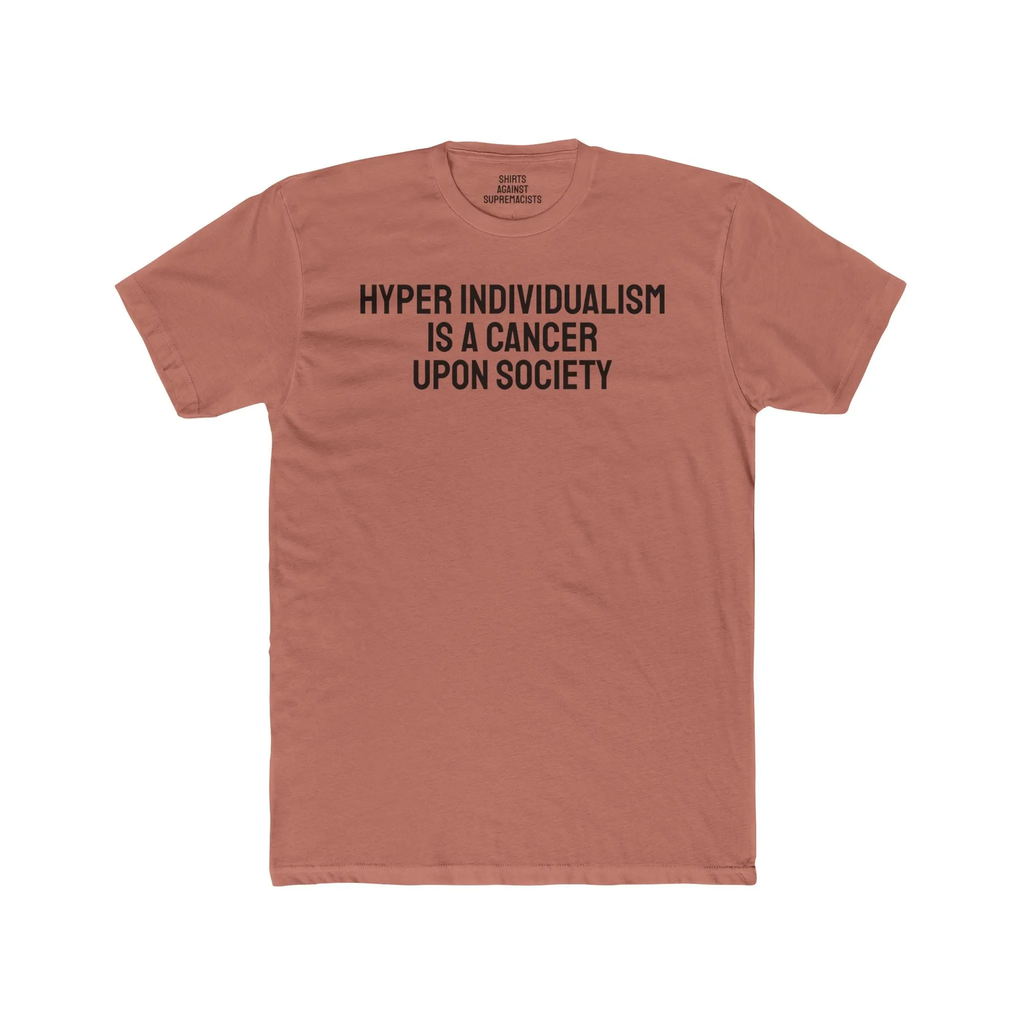Hyper Individualism Is A Cancer Upon Society - Unisex Cotton Crew Tee
