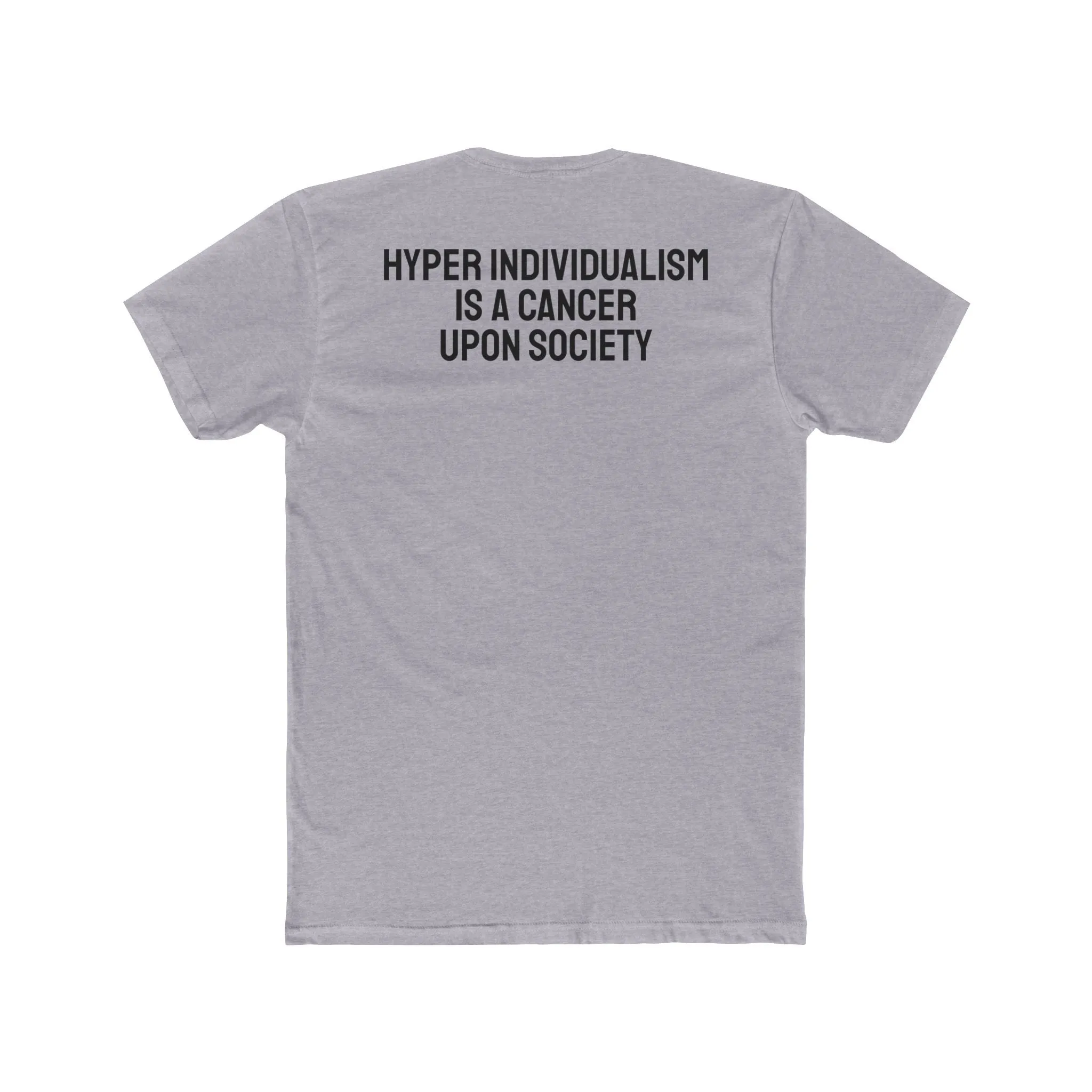 Hyper Individualism Is A Cancer Upon Society - Unisex Cotton Crew Tee