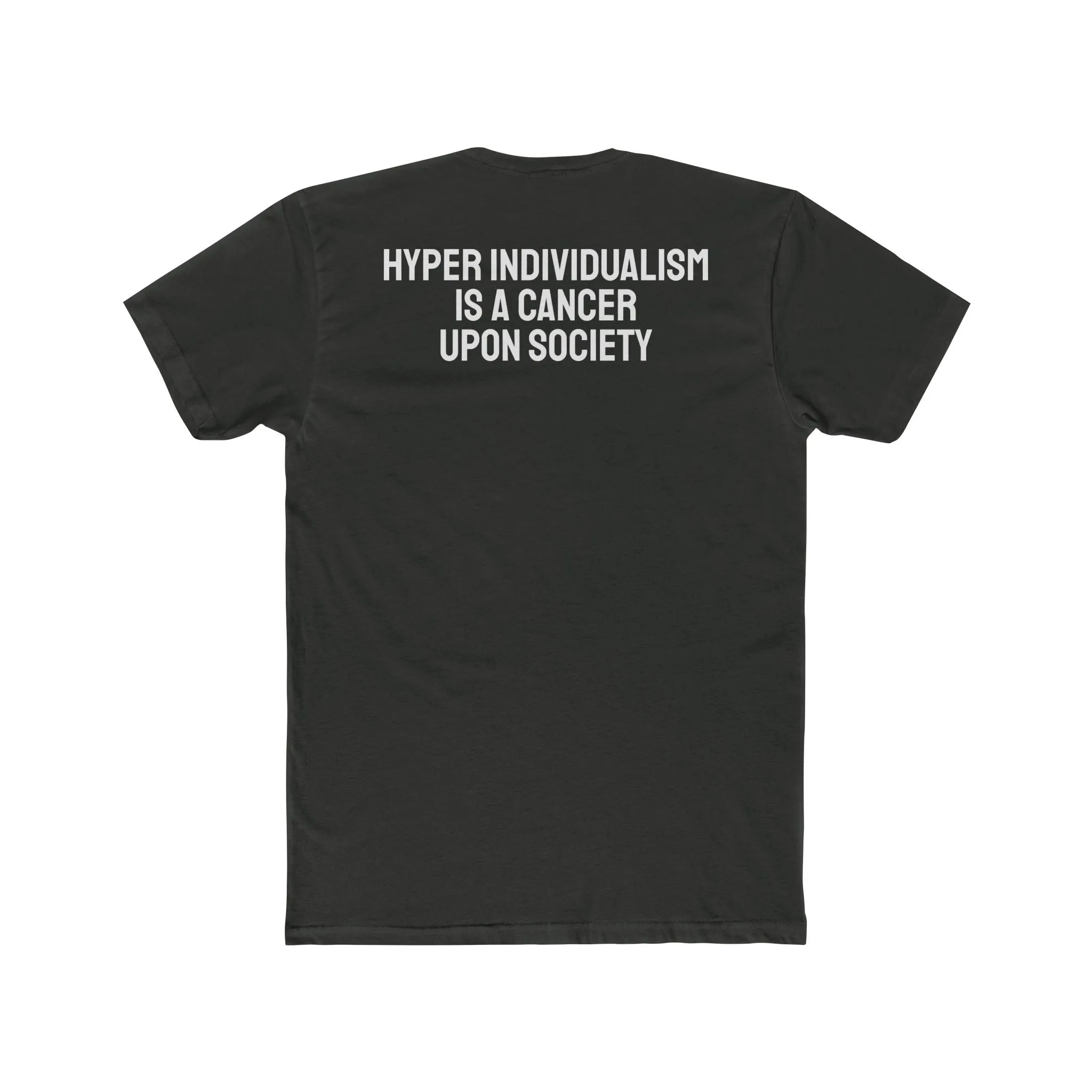 Hyper Individualism Is A Cancer Upon Society - Unisex Cotton Crew Tee