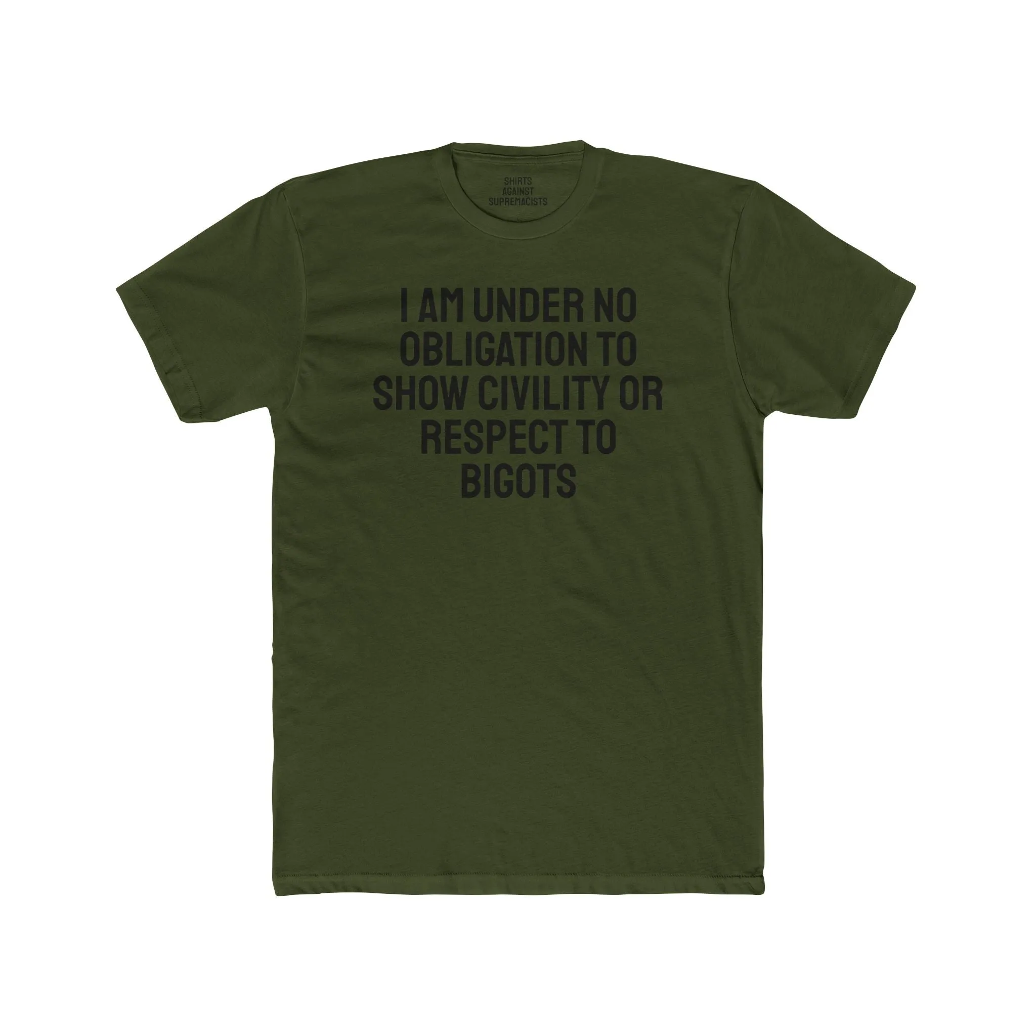 I Am Under No Obligation To Show Civility Or Respect To Bigots - Unisex Cotton Crew Tee