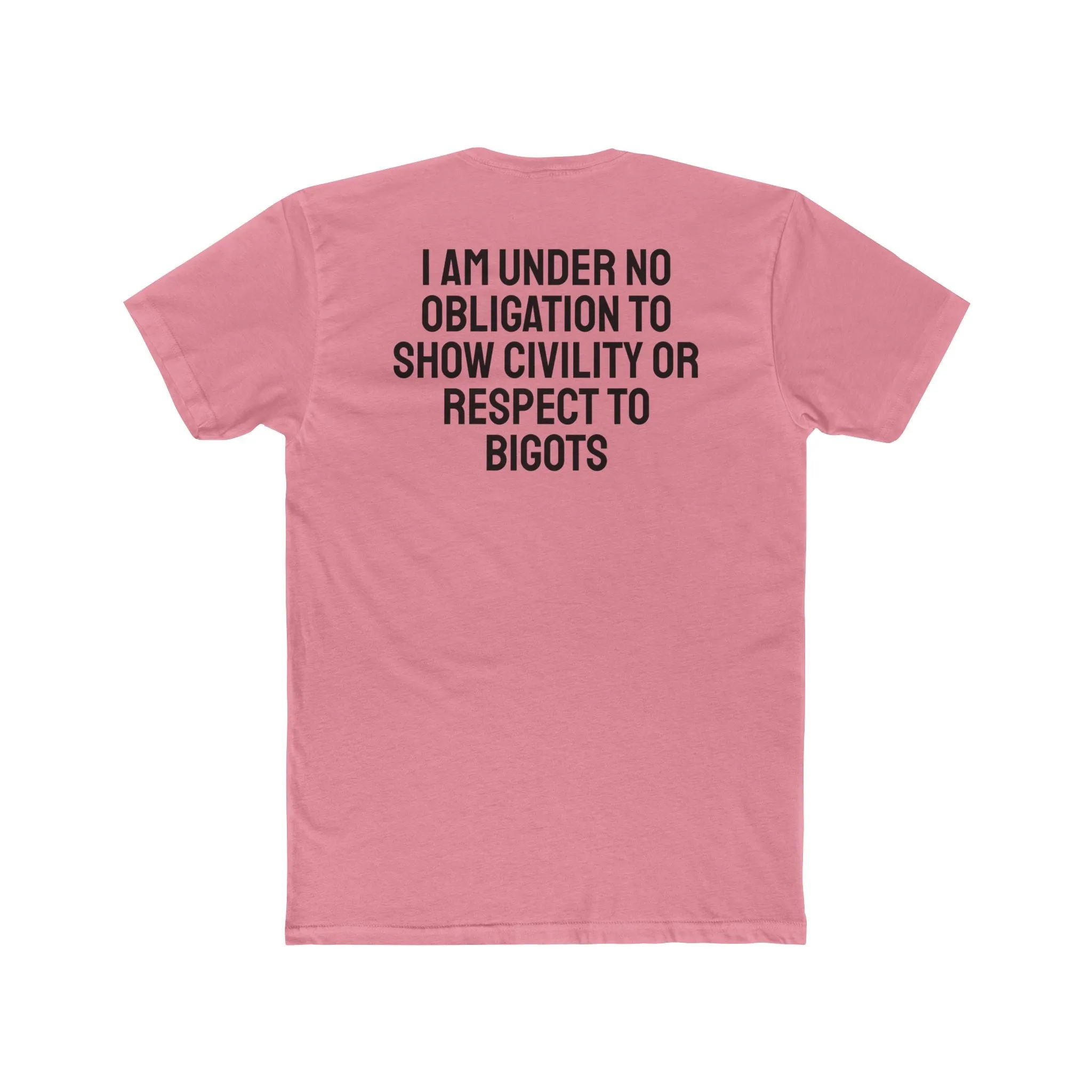 I Am Under No Obligation To Show Civility Or Respect To Bigots - Unisex Cotton Crew Tee