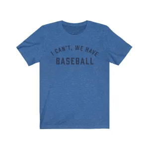 I CAN'T WE HAVE BASEBALL Jersey Tee