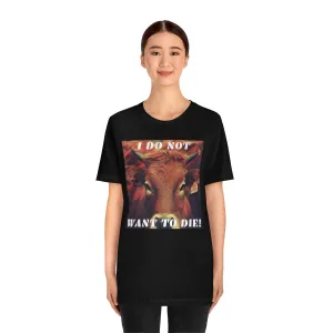 I Do Not Want To Die! Short Sleeve Tee