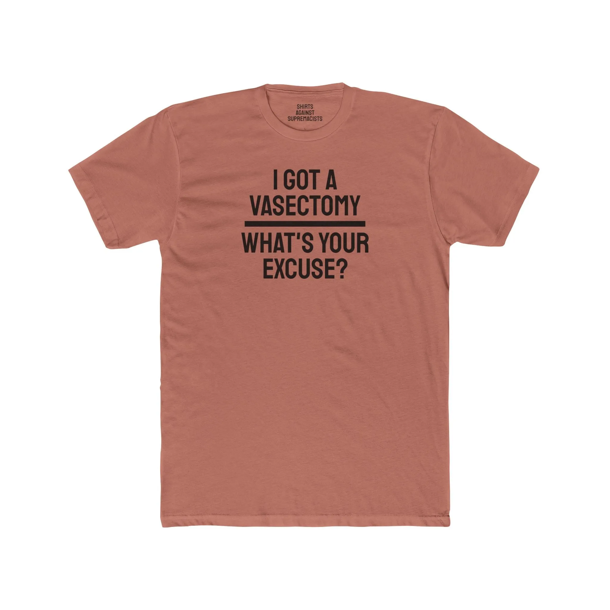 I Got A Vasectomy What's Your Excuse? Unisex Cotton Crew Tee