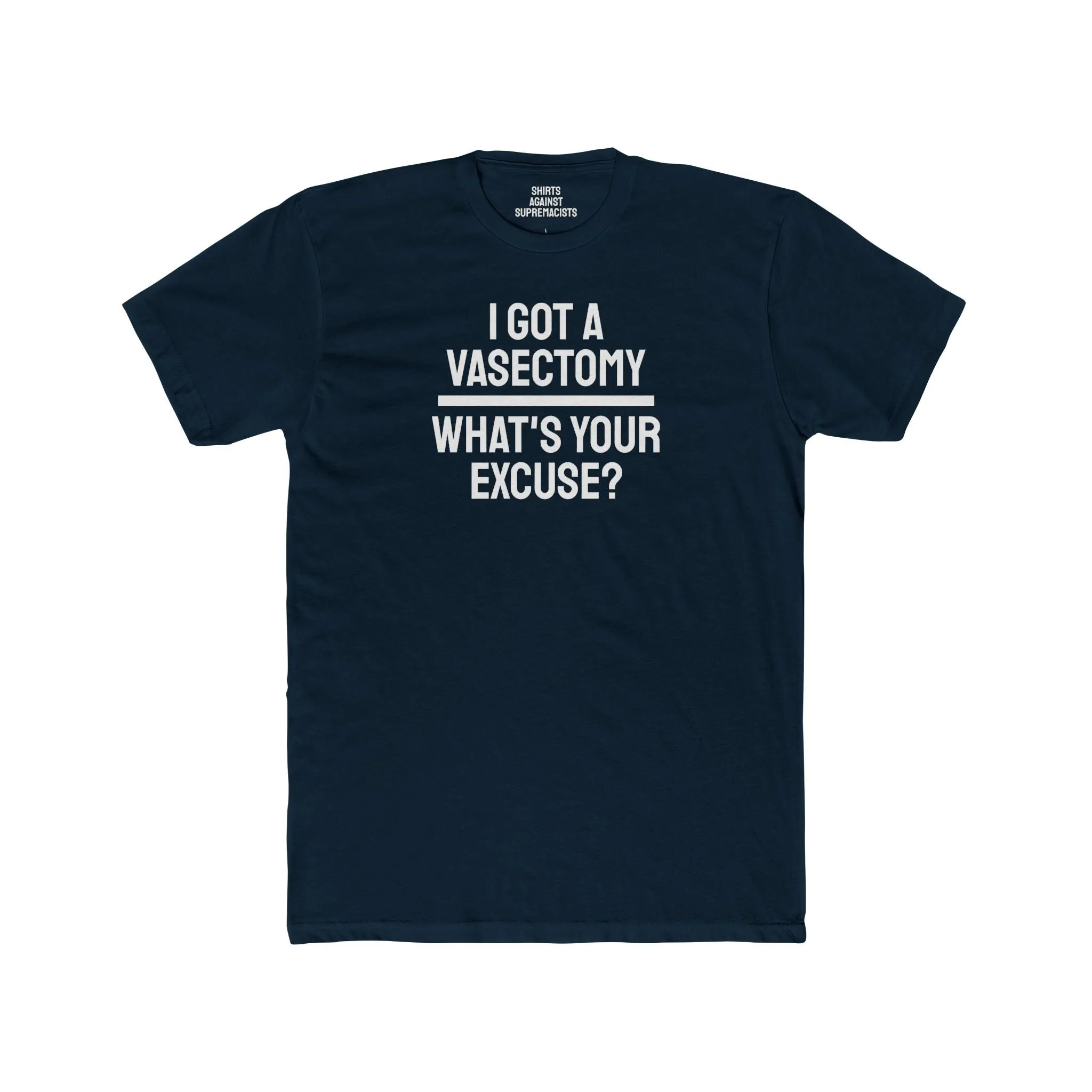 I Got A Vasectomy What's Your Excuse? Unisex Cotton Crew Tee