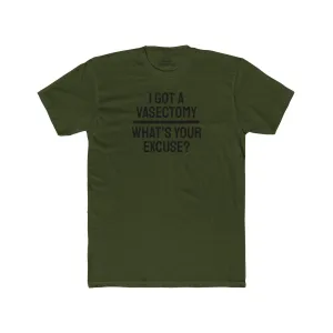 I Got A Vasectomy What's Your Excuse? Unisex Cotton Crew Tee